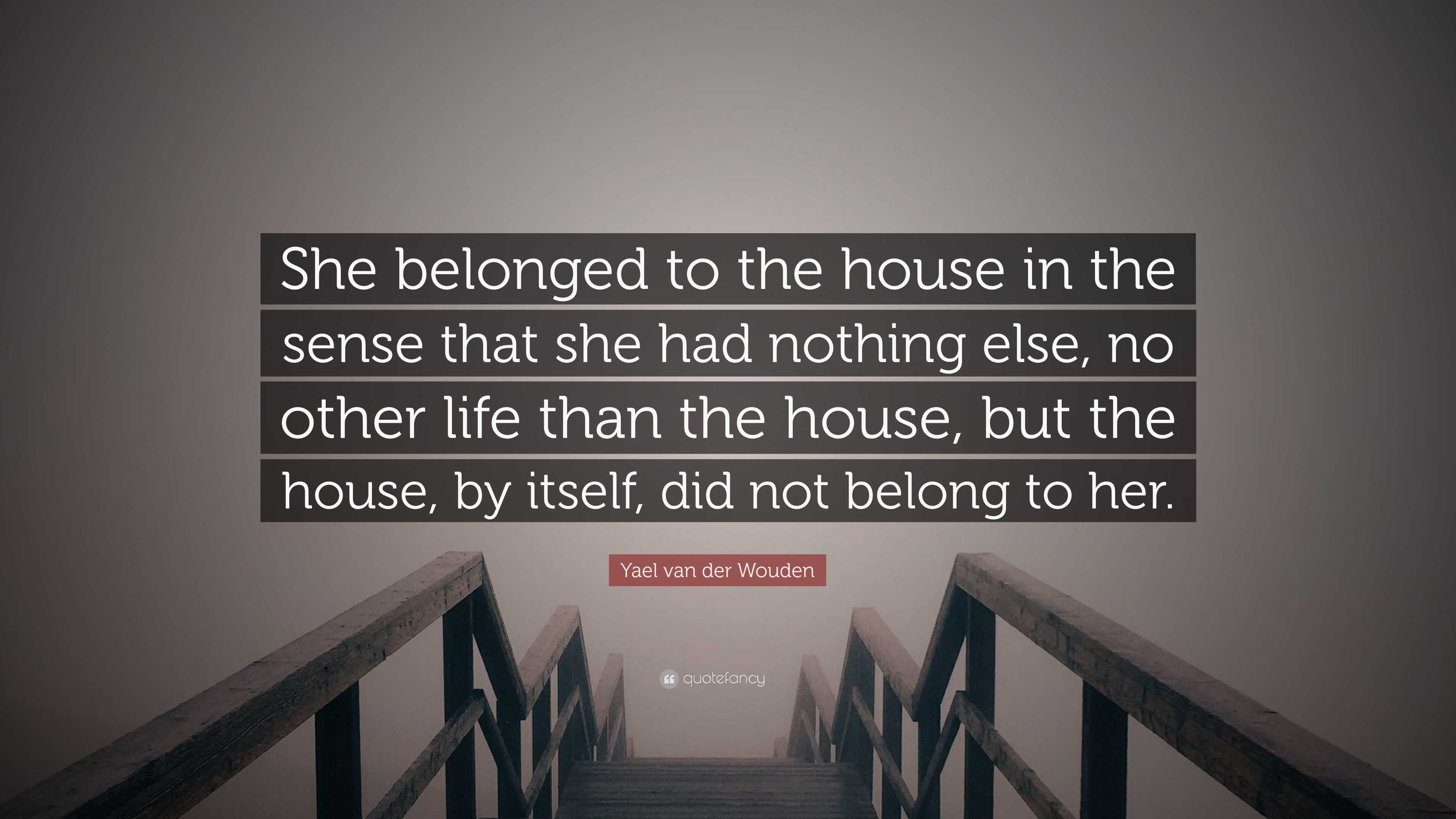 She Sense Yael van der Wouden Quote: “She belonged to the house in the sense that ...
