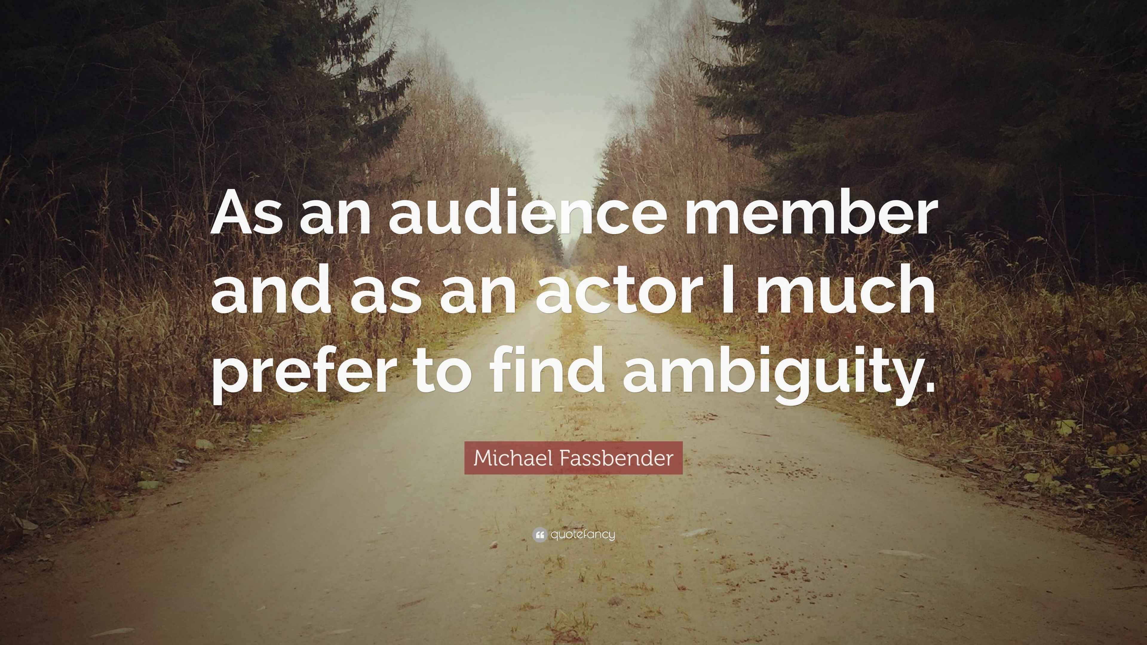 Michael Fassbender Quote: “As an audience member and as an actor I much ...