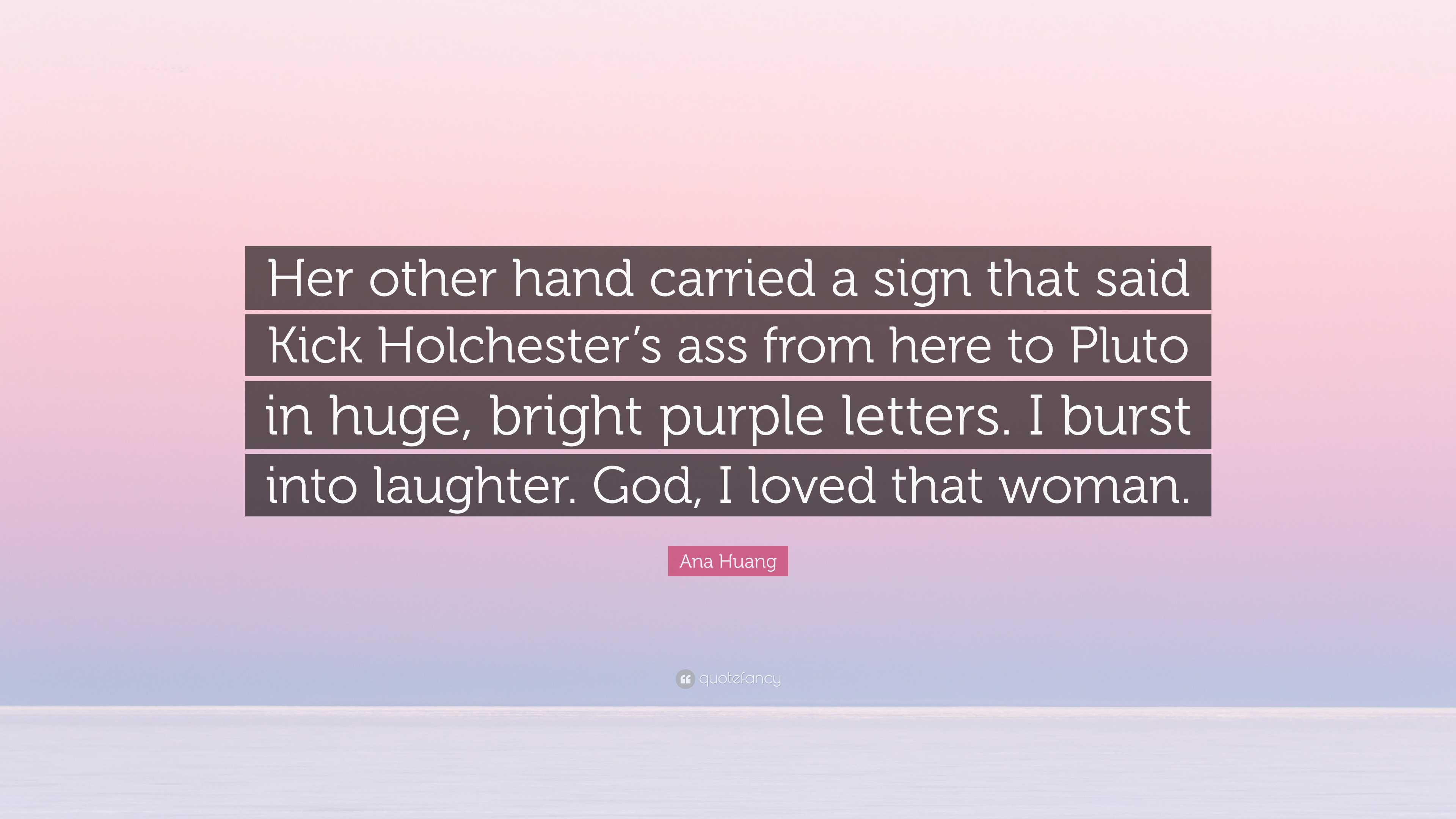 Ana Huang Quote: “Her other hand carried a sign that said Kick ...