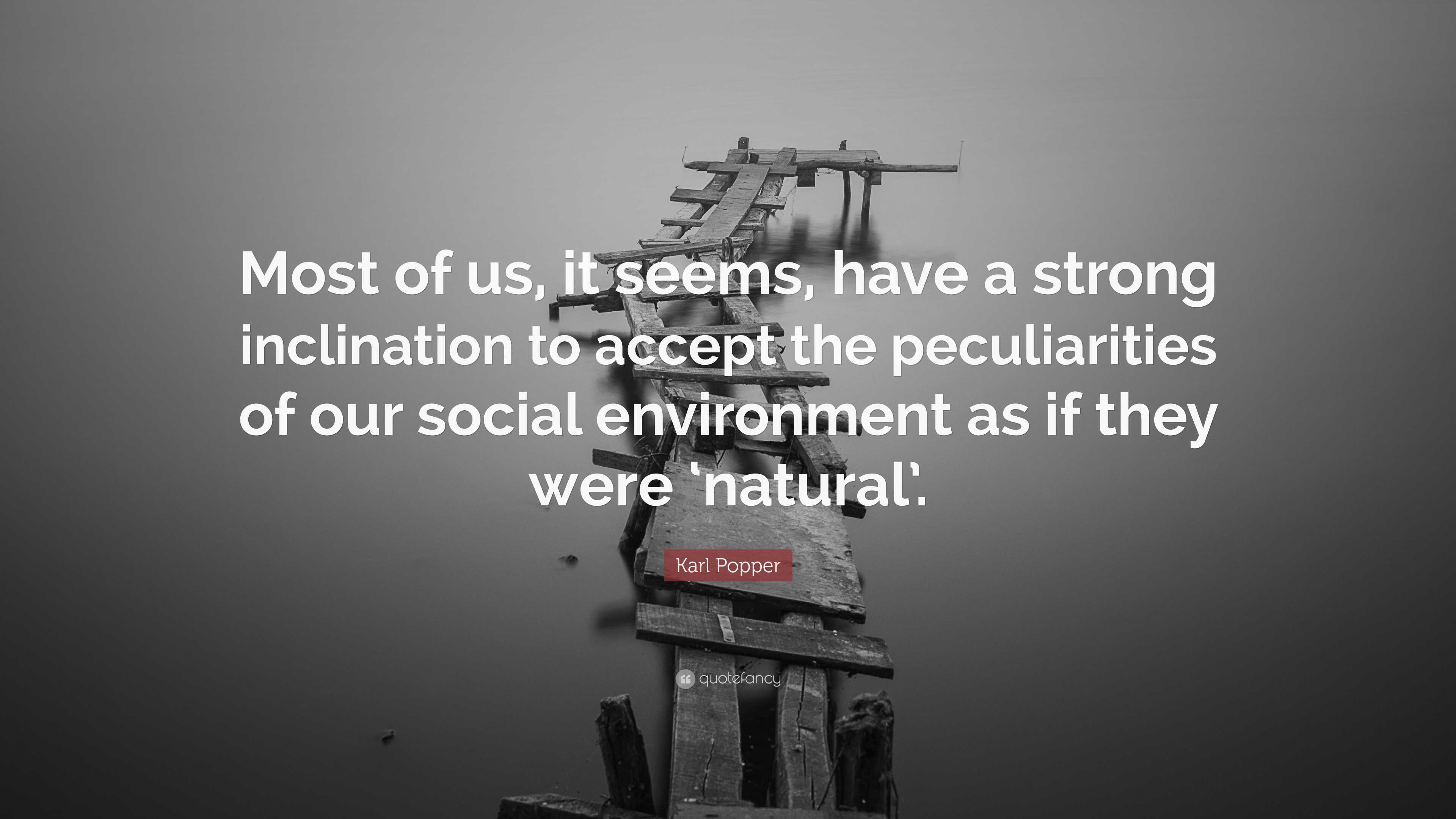 Strong Inclination Karl Popper Quote: “Most of us, it seems, have a strong inclination to ...