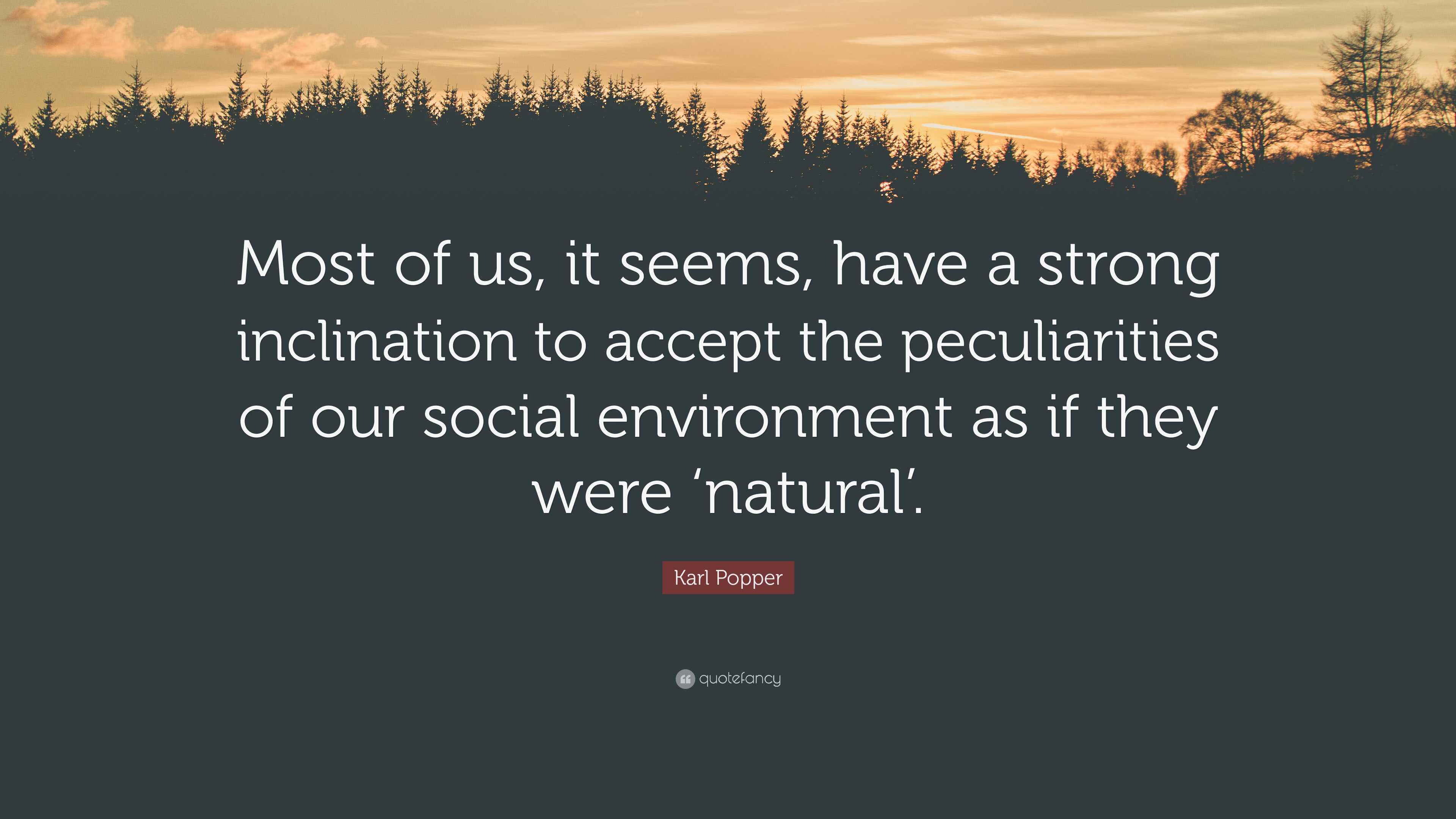 Strong Inclination Karl Popper Quote: “Most of us, it seems, have a strong inclination to ...