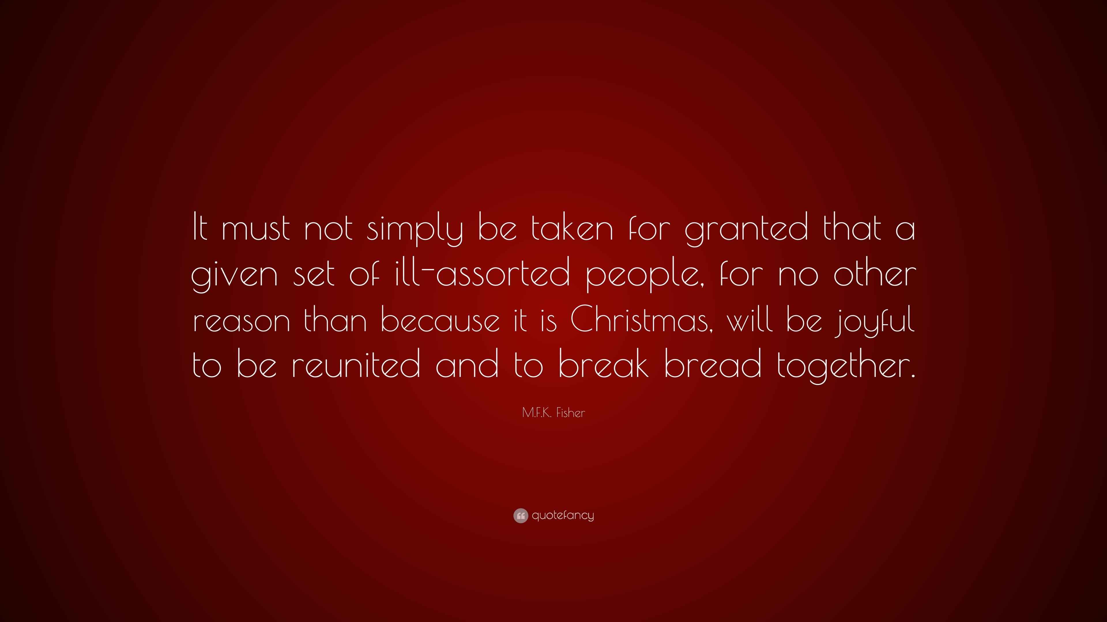 M.F.K. Fisher Quote “It must not simply be taken for granted that a