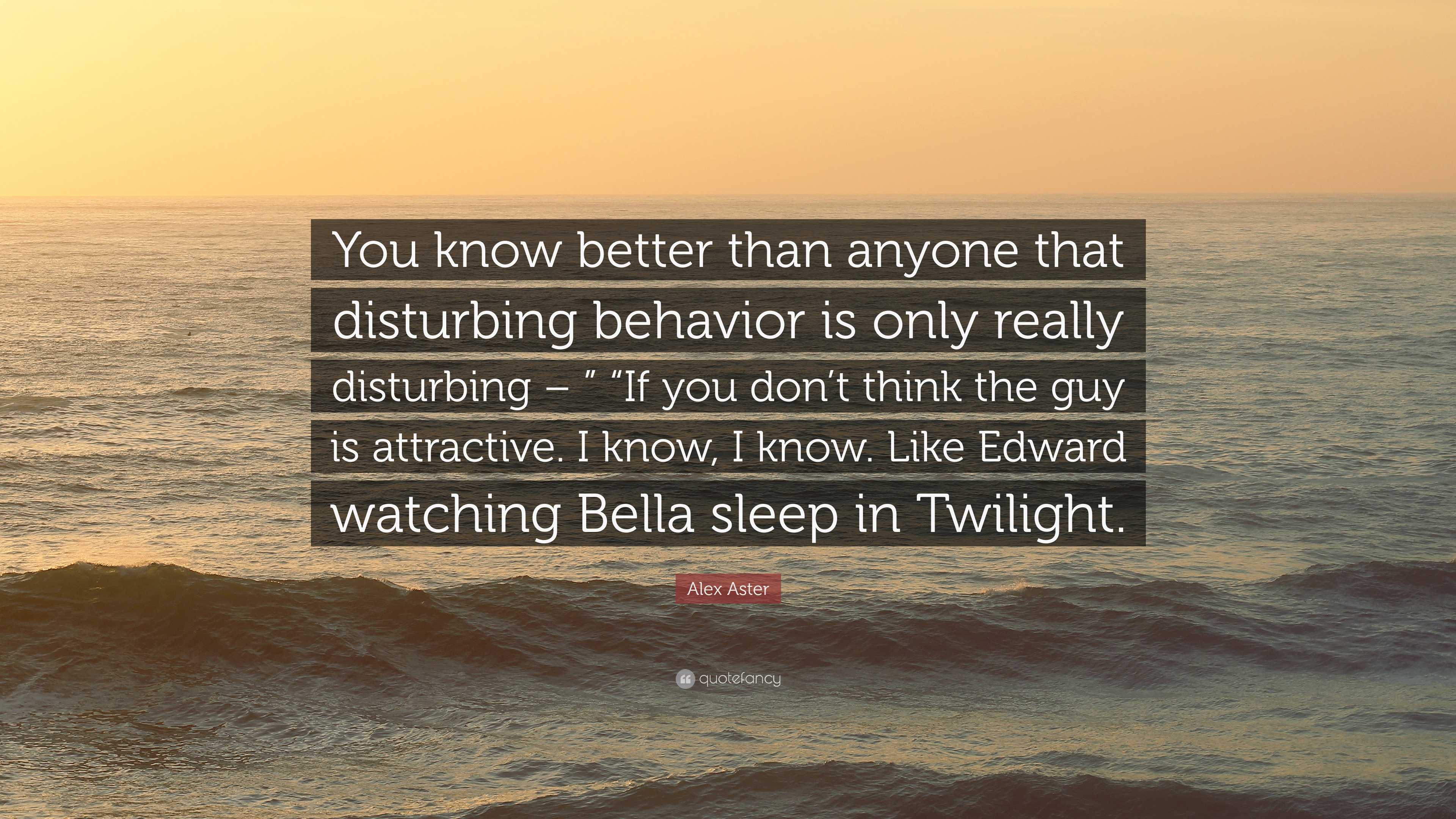 Alex Aster Quote “You know better than anyone that disturbing behavior
