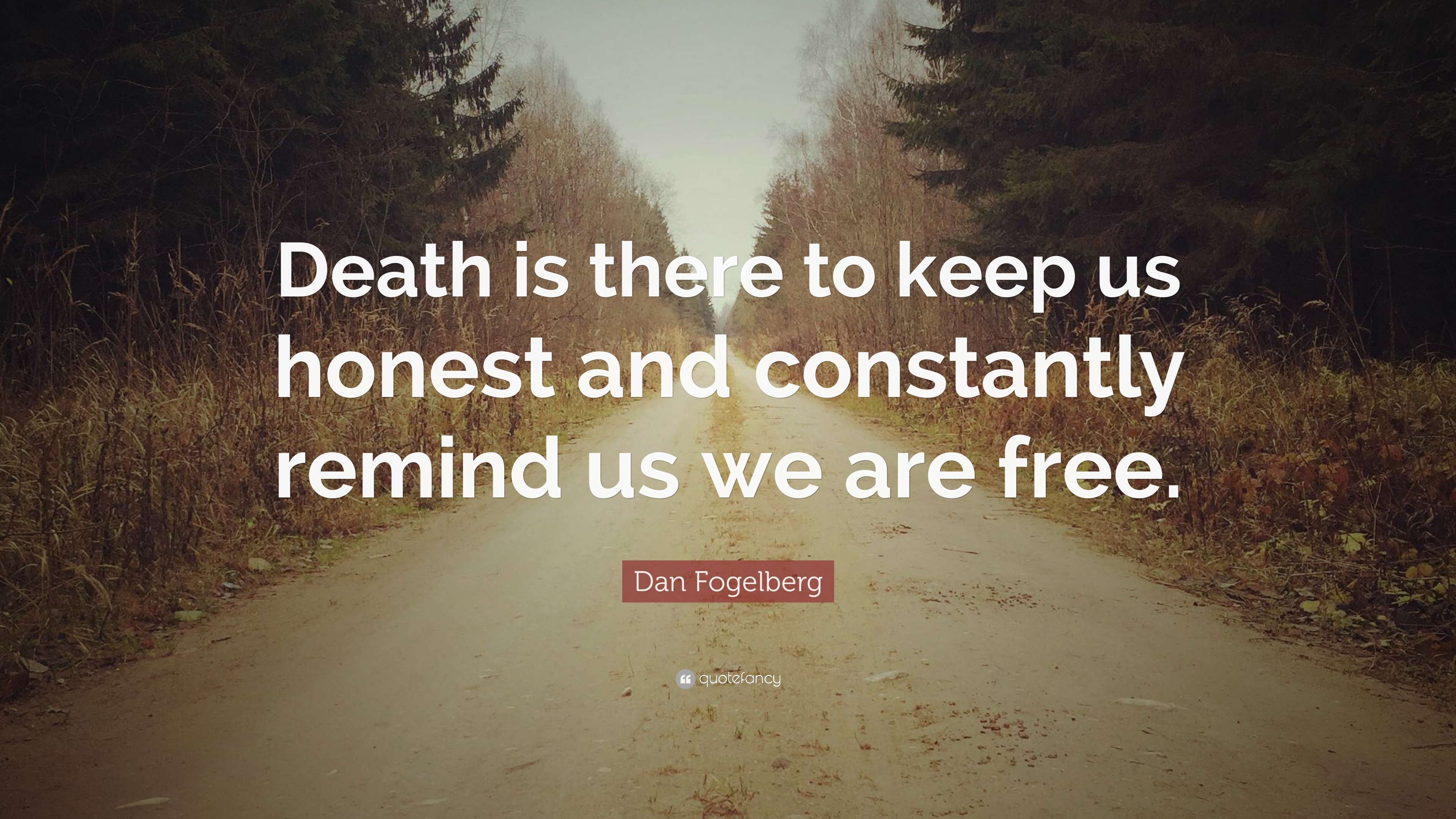 Dan Fogelberg Quote: “Death is there to keep us honest and constantly ...