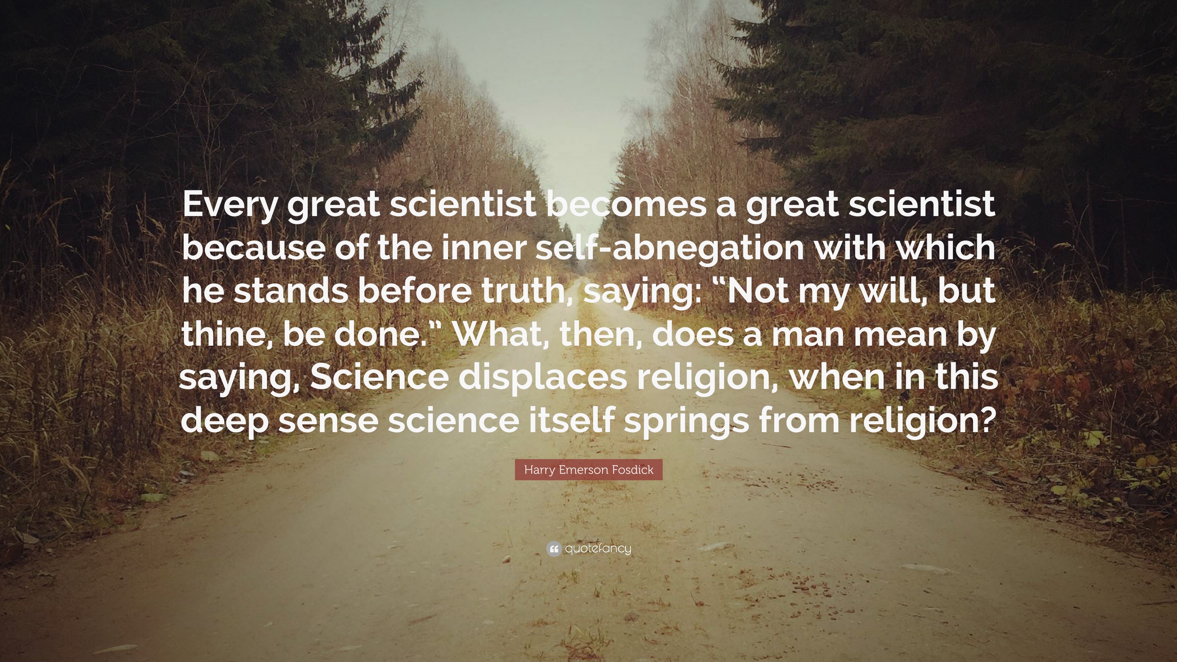 Harry Emerson Fosdick Quote: “Every great scientist becomes a great ...