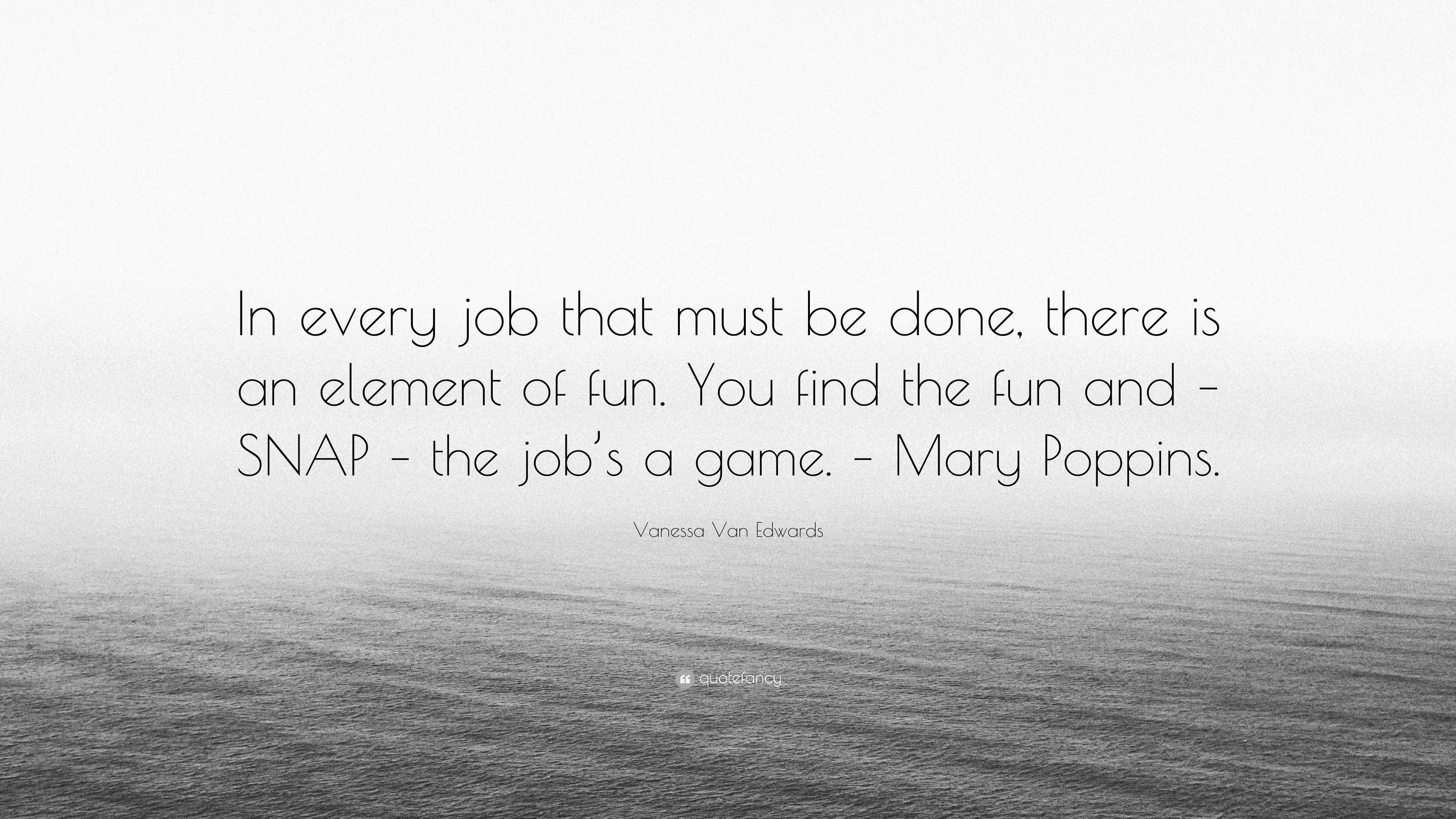 Done With Fun Vanessa Van Edwards Quote: “In every job that must be done, there is an ...