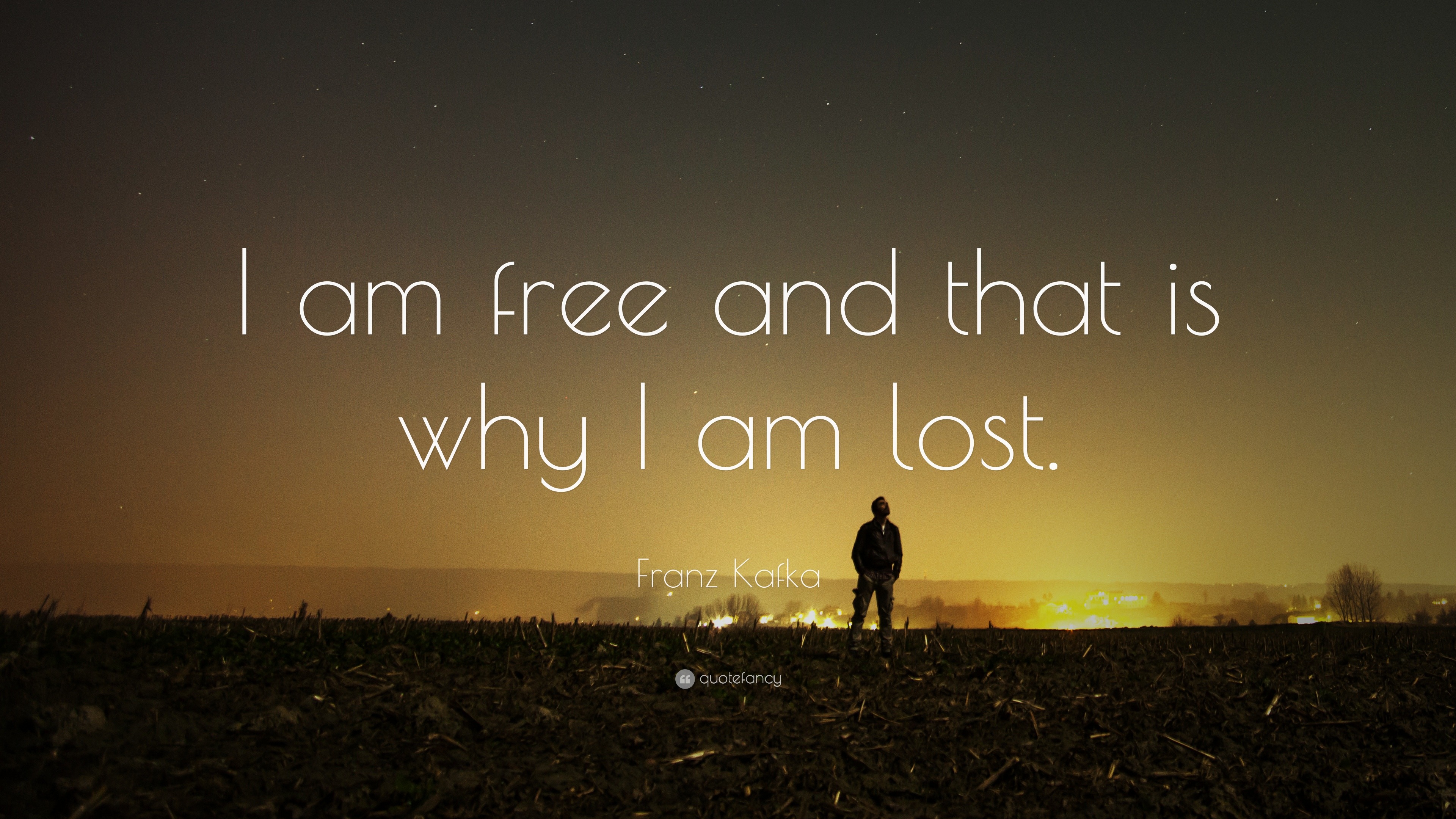 Franz Kafka Quote: “I am free and that is why I am lost.”