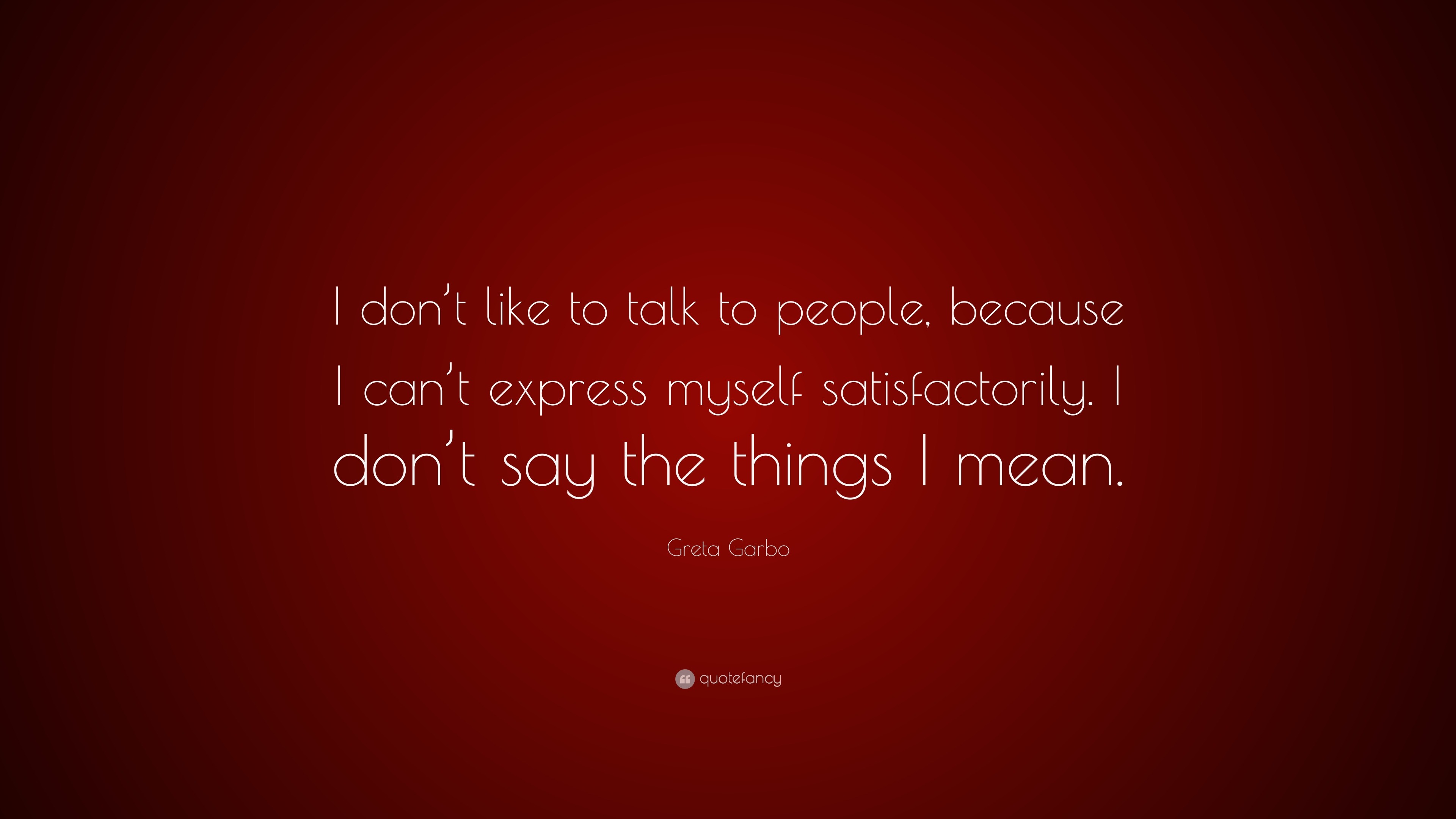 Greta Garbo Quote: “I don’t like to talk to people, because I can’t ...