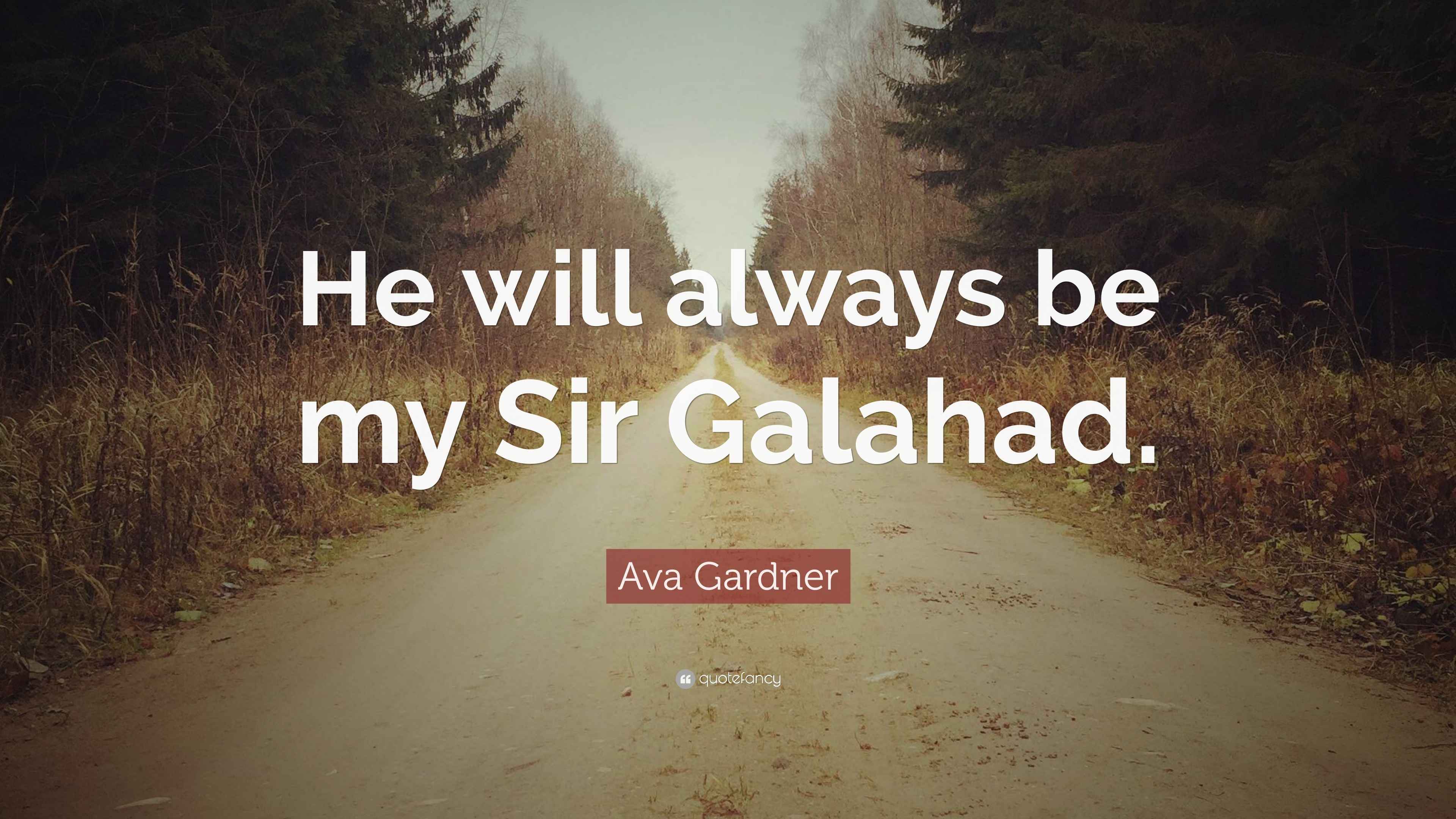 Ava Gardner Quote “He will always be my Sir Galahad.”