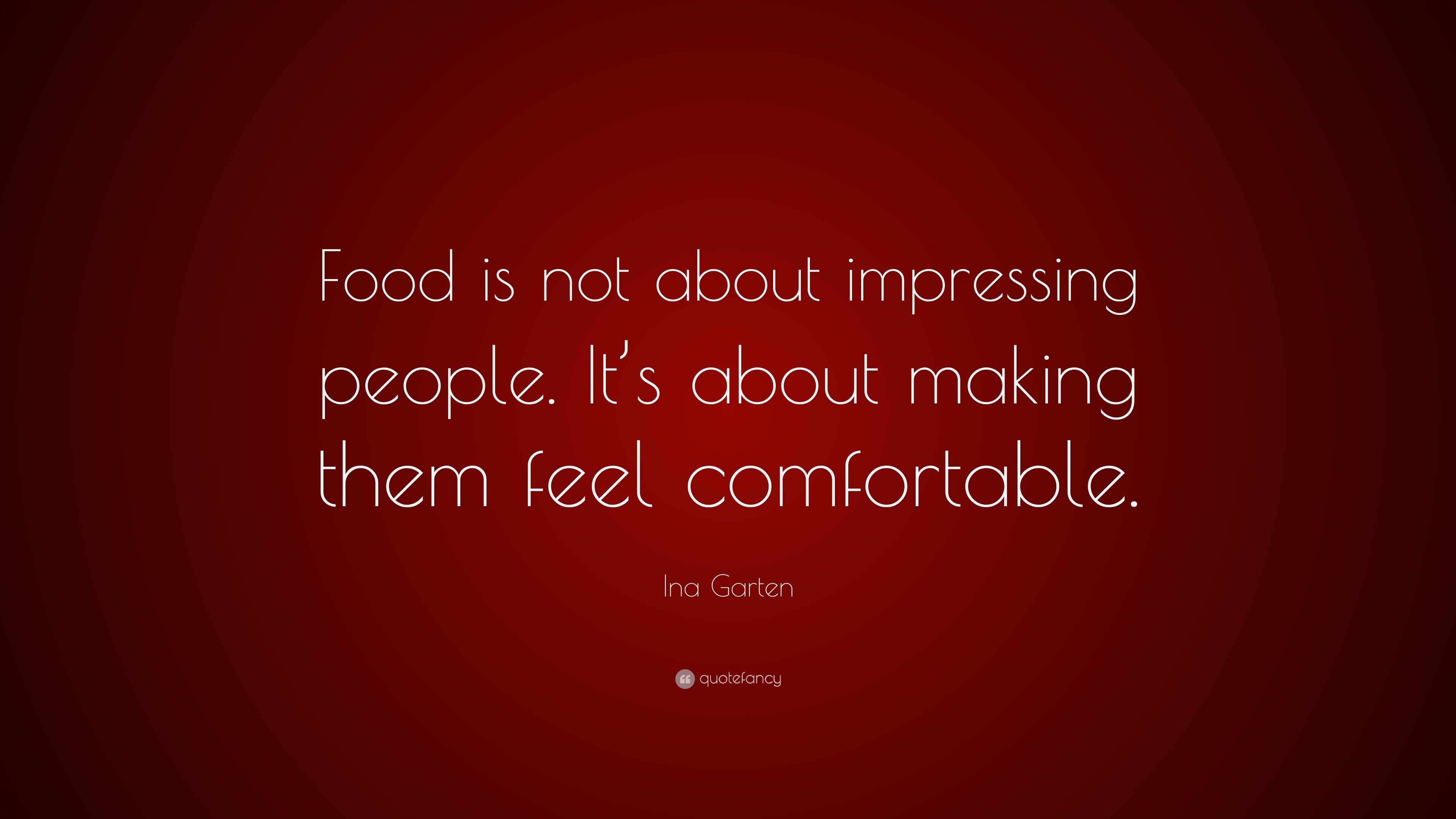 Ina Garten Quote: “Food is not about impressing people. It’s about ...