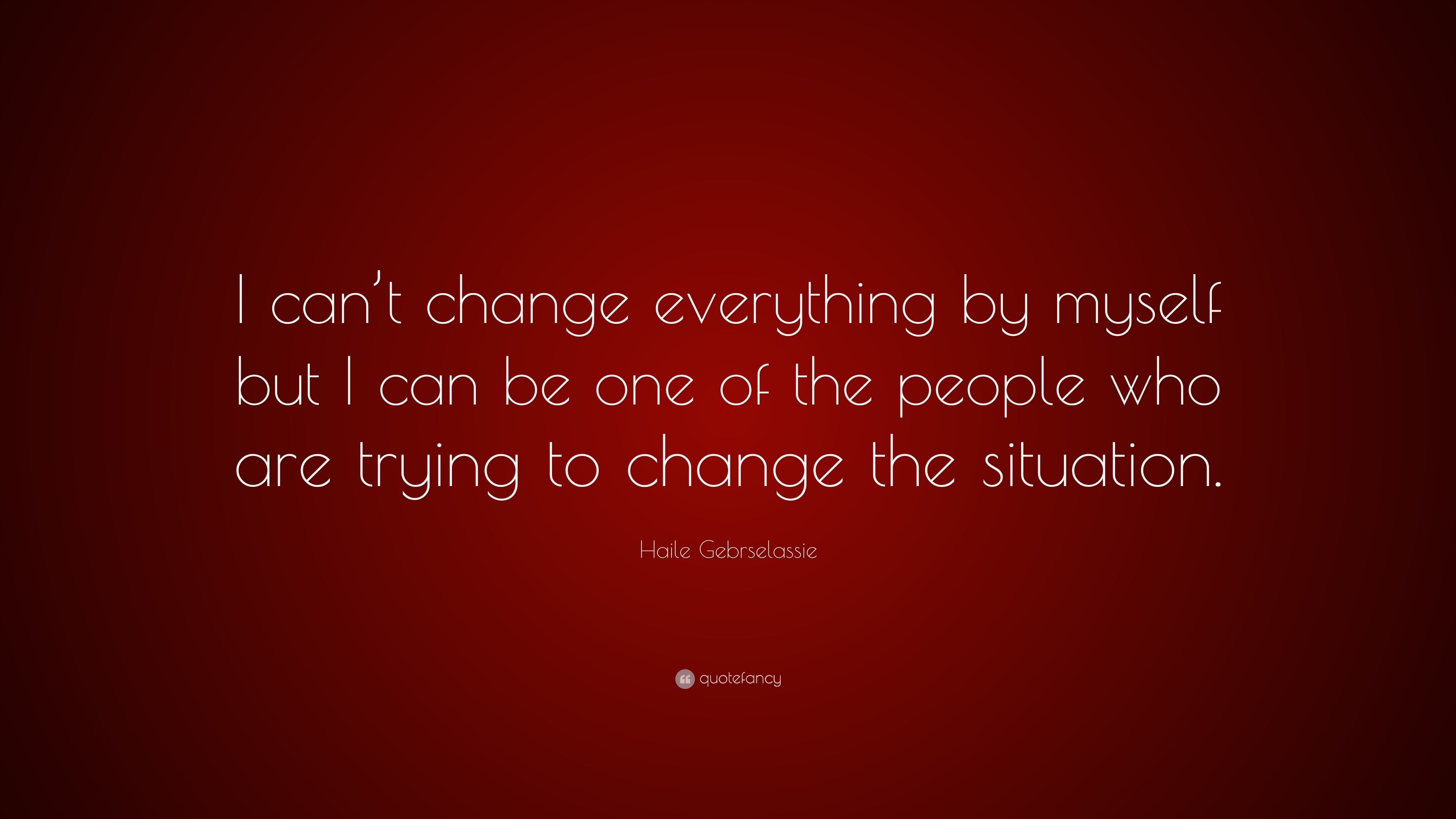 Haile Gebrselassie Quote: “I can’t change everything by myself but I ...