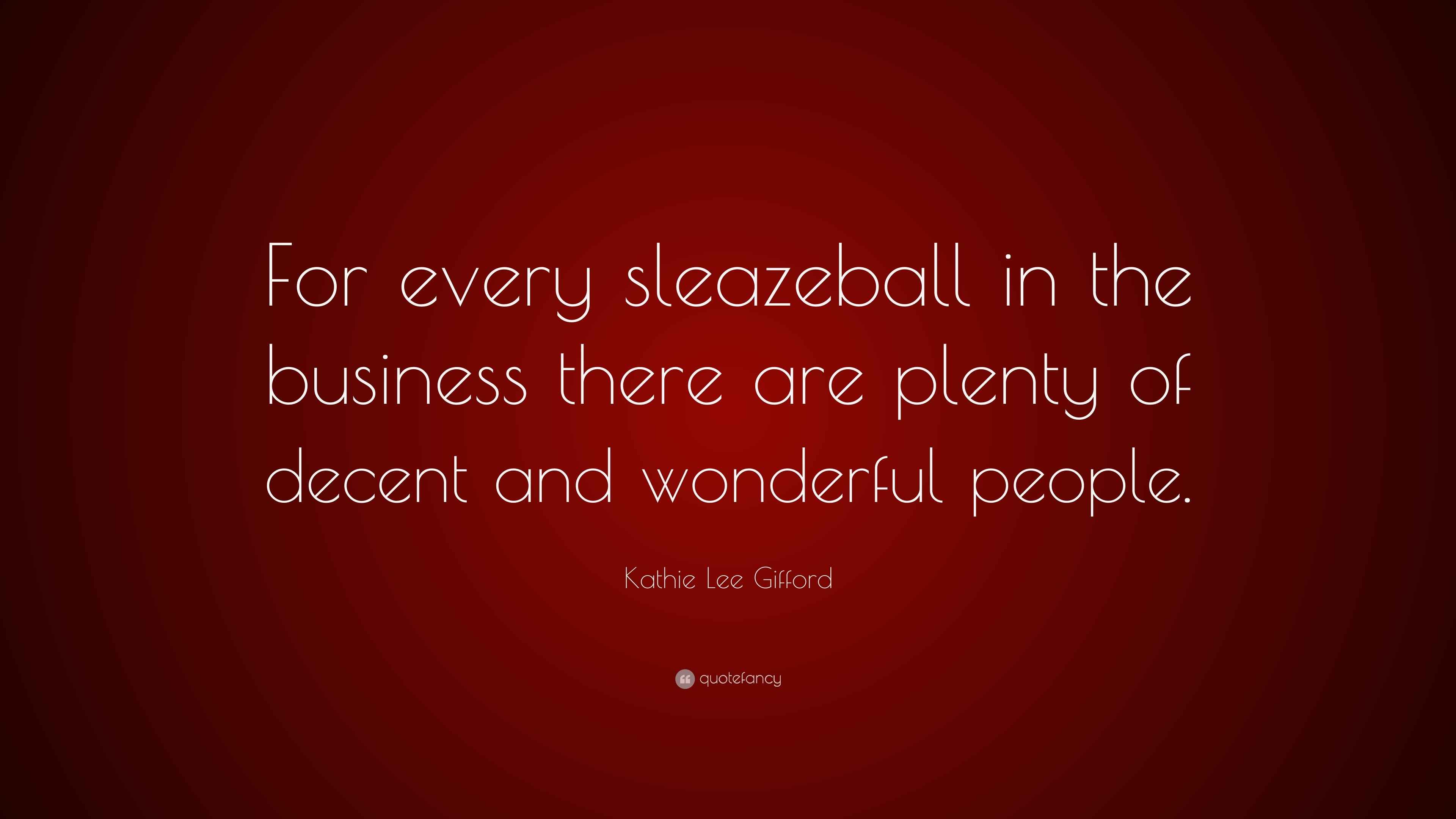 Kathie Lee Gifford Quote “For every sleazeball in the business there