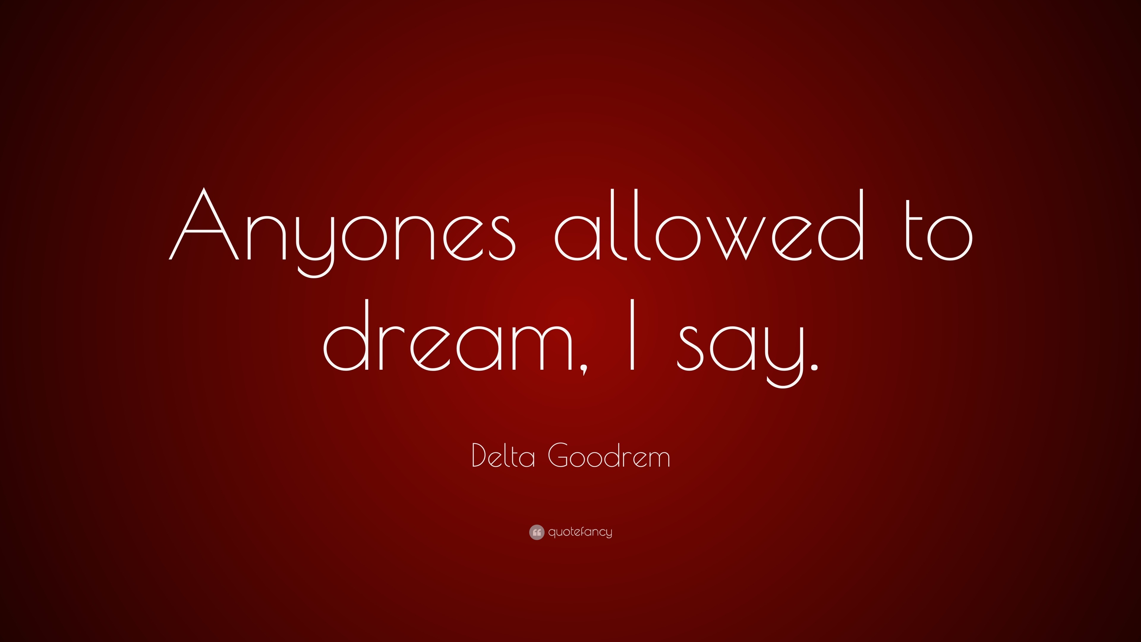 Delta Goodrem Quote “anyones Allowed To Dream I Say” 0555