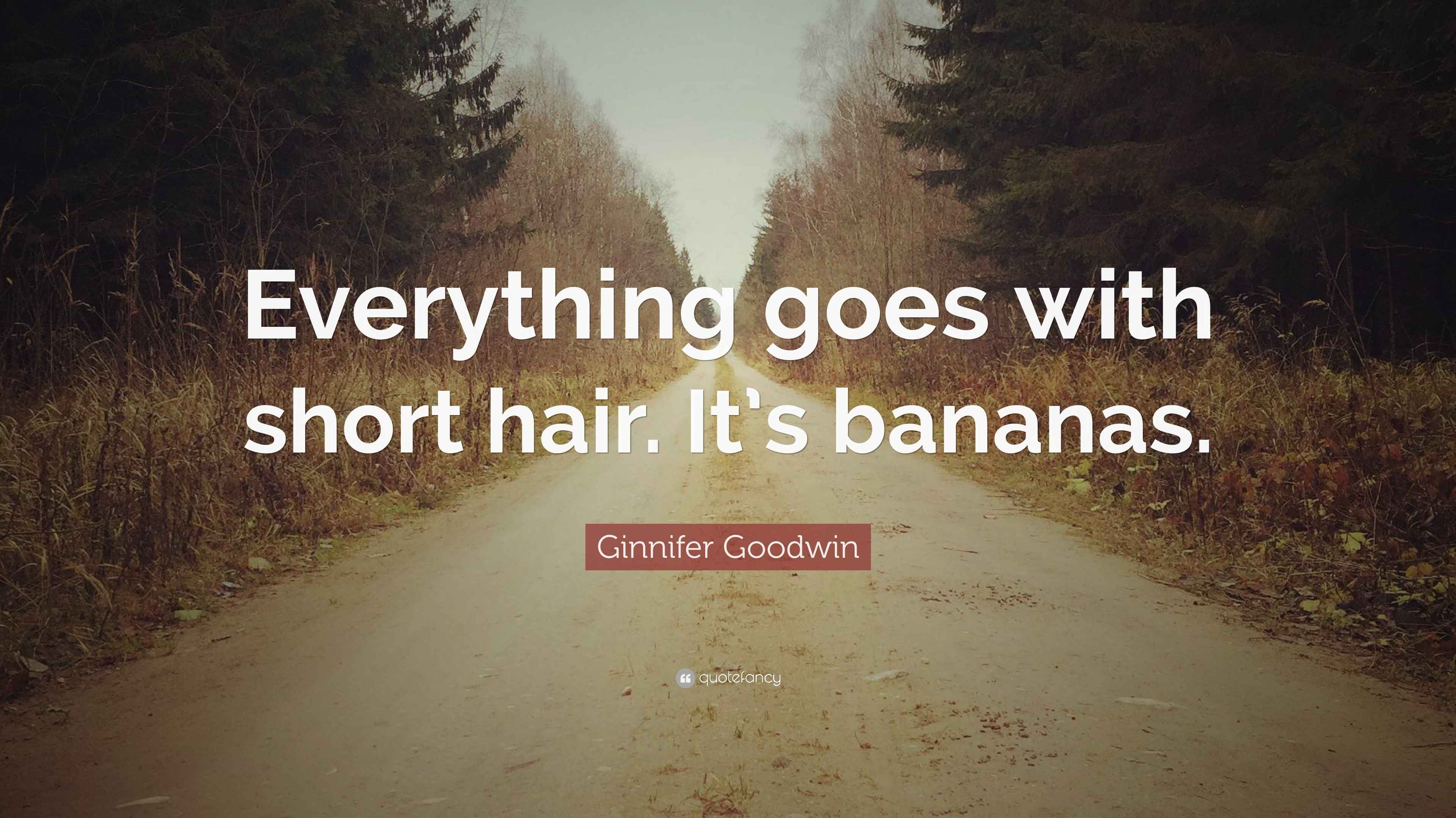 Ginnifer Goodwin Quote “Everything goes with short hair. It’s bananas.”