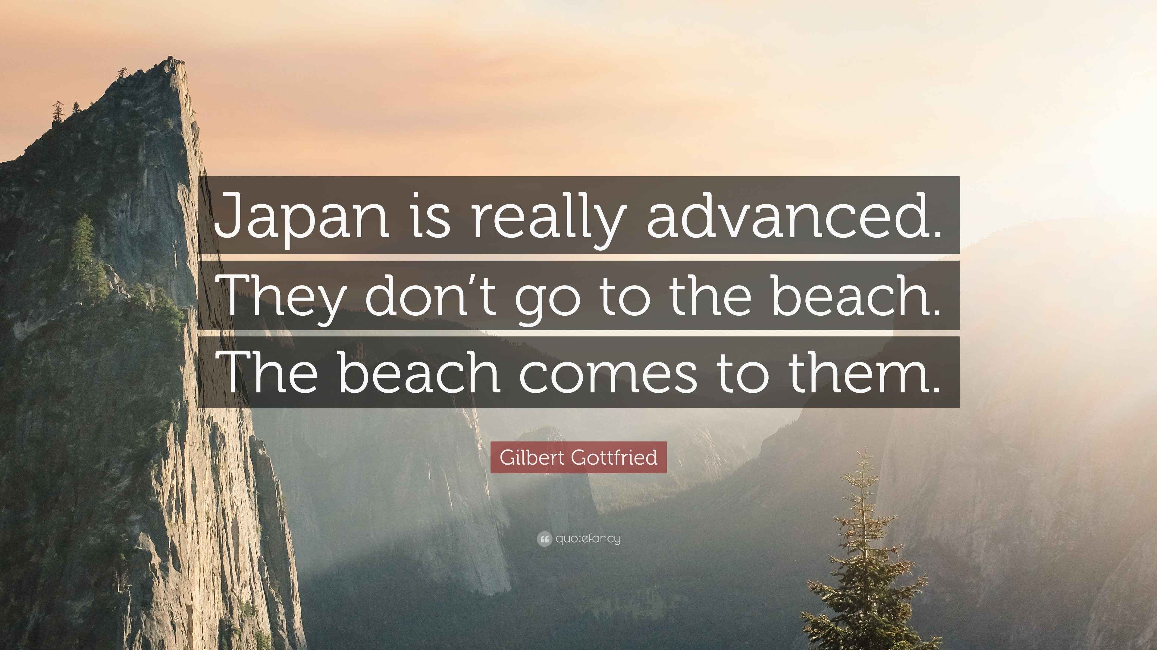 Gilbert Gottfried Quote “Japan is really advanced. They don’t go