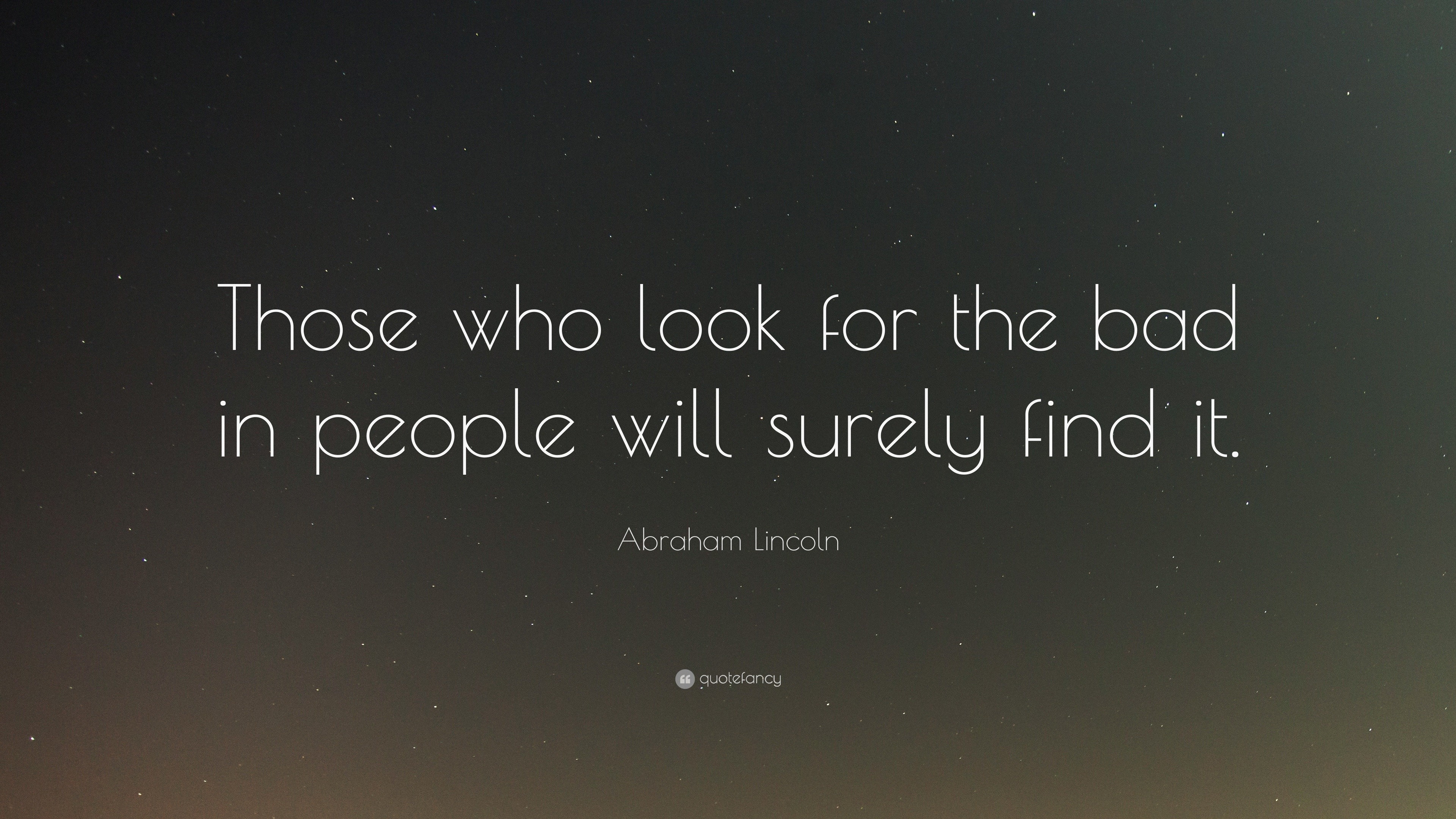 936-Abraham-Lincoln-Quote-Those-who-look-for-the-bad-in-people-will.jpg