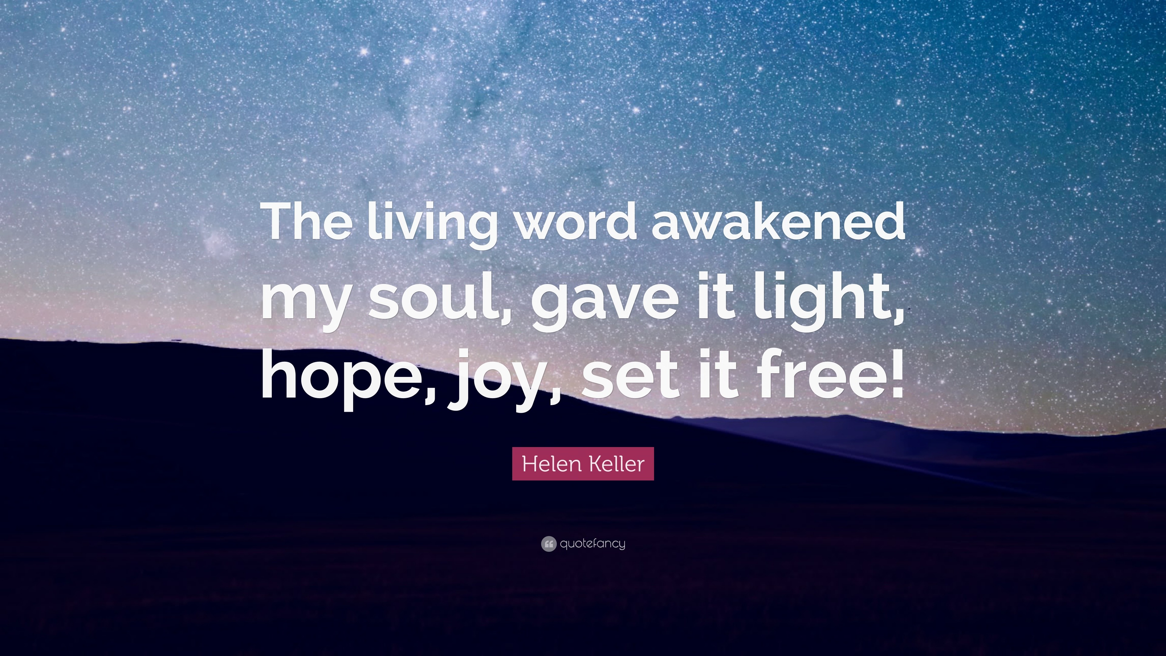Helen Keller Quote The Living Word Awakened My Soul Gave It Light Hope Joy Set It