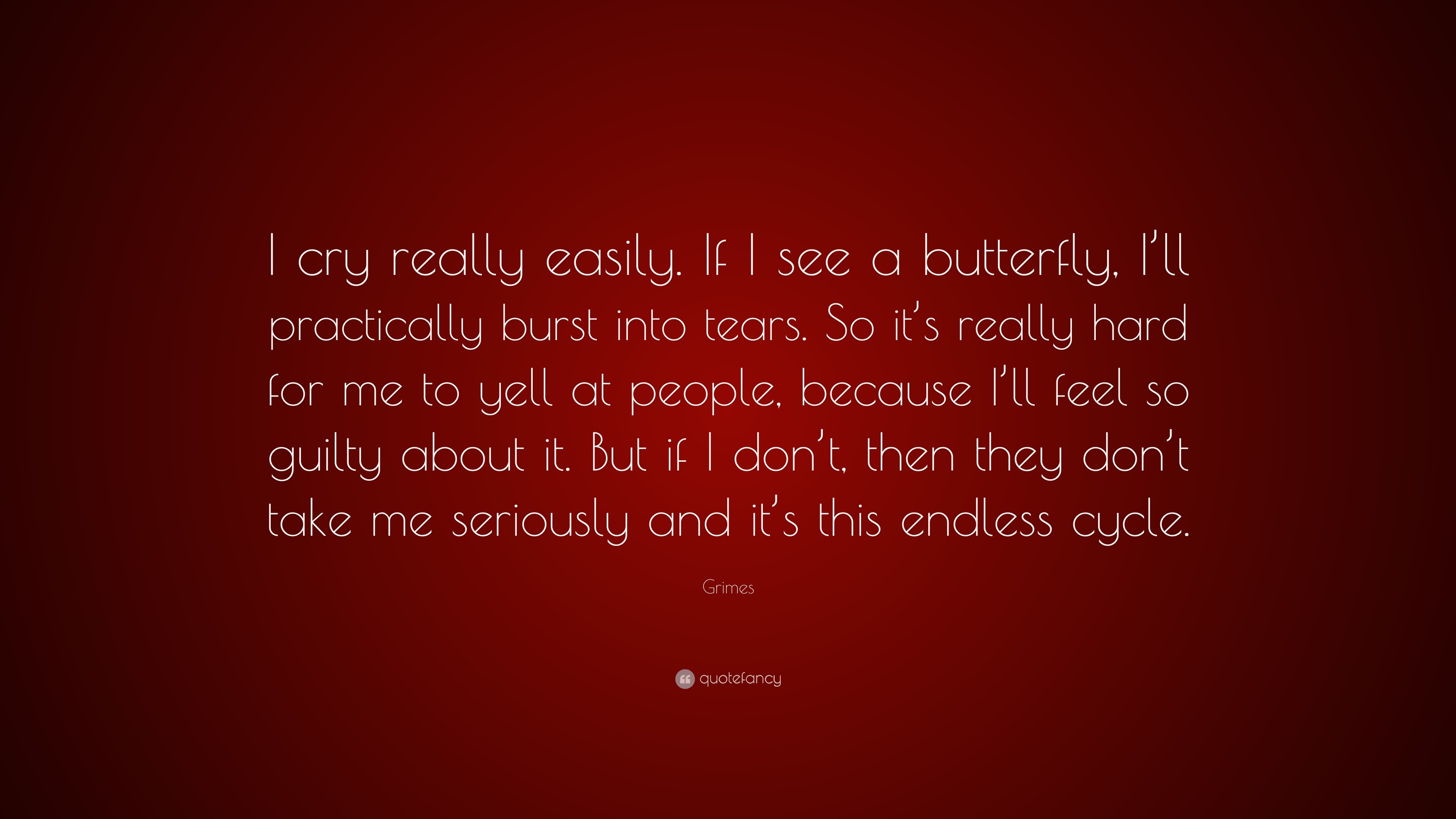 Grimes Quote “i Cry Really Easily If I See A Butterfly I Ll Practically Burst Into Tears So
