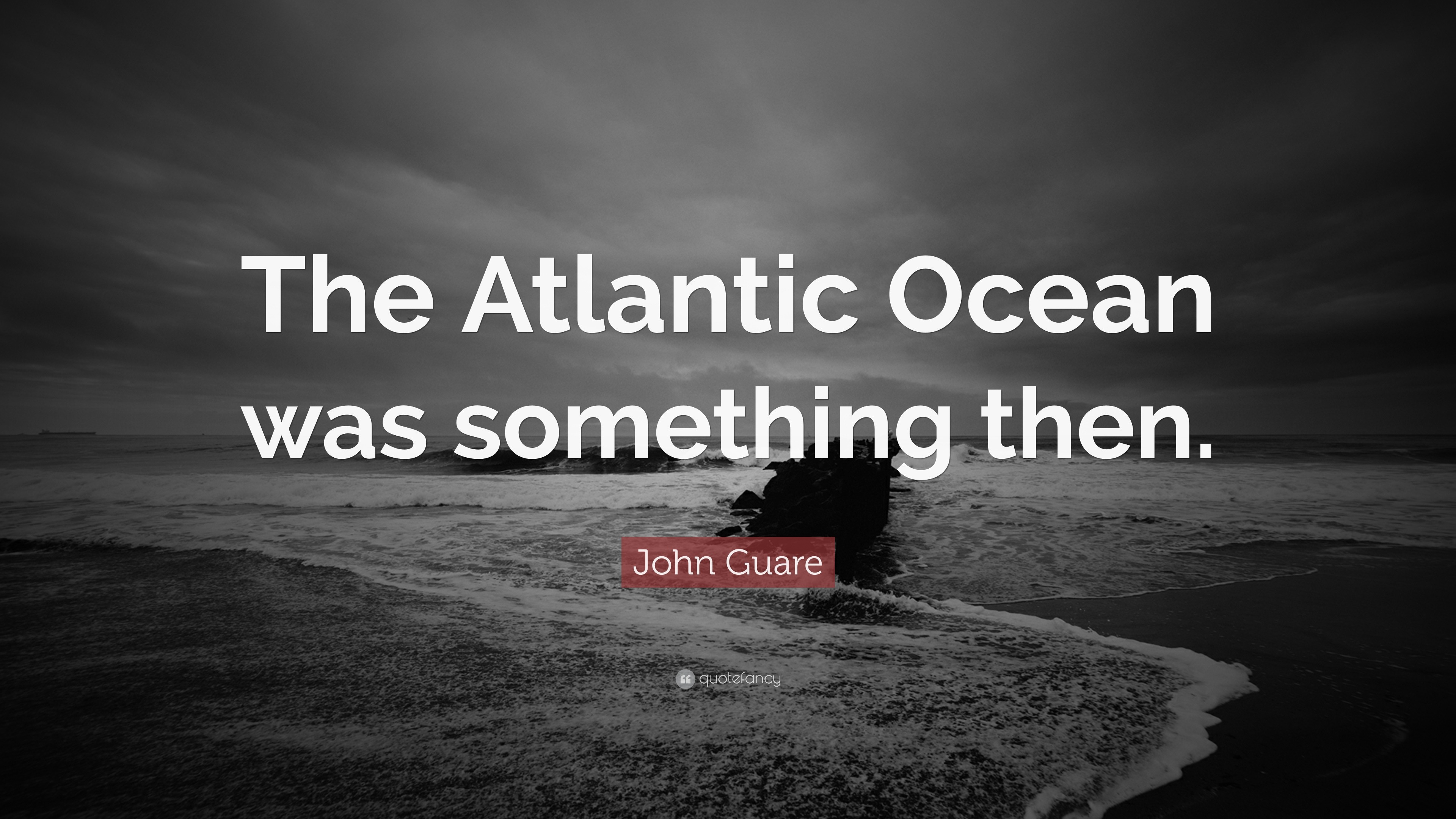 The Atlantic Ocean was something, then
