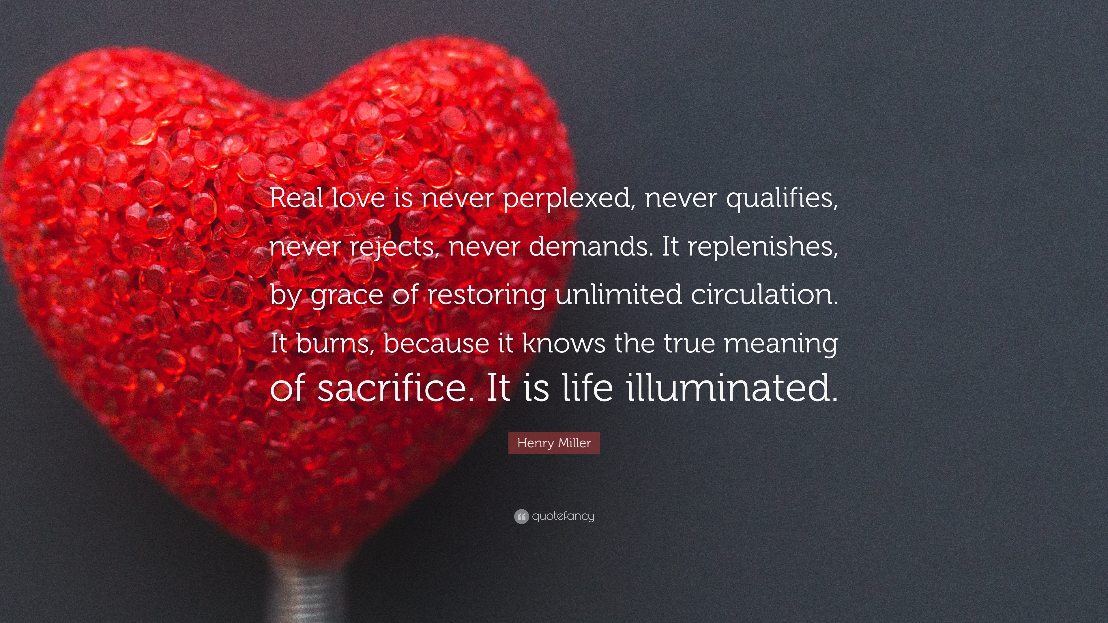 Henry Miller Quote “Real love is never perplexed never qualifies never rejects