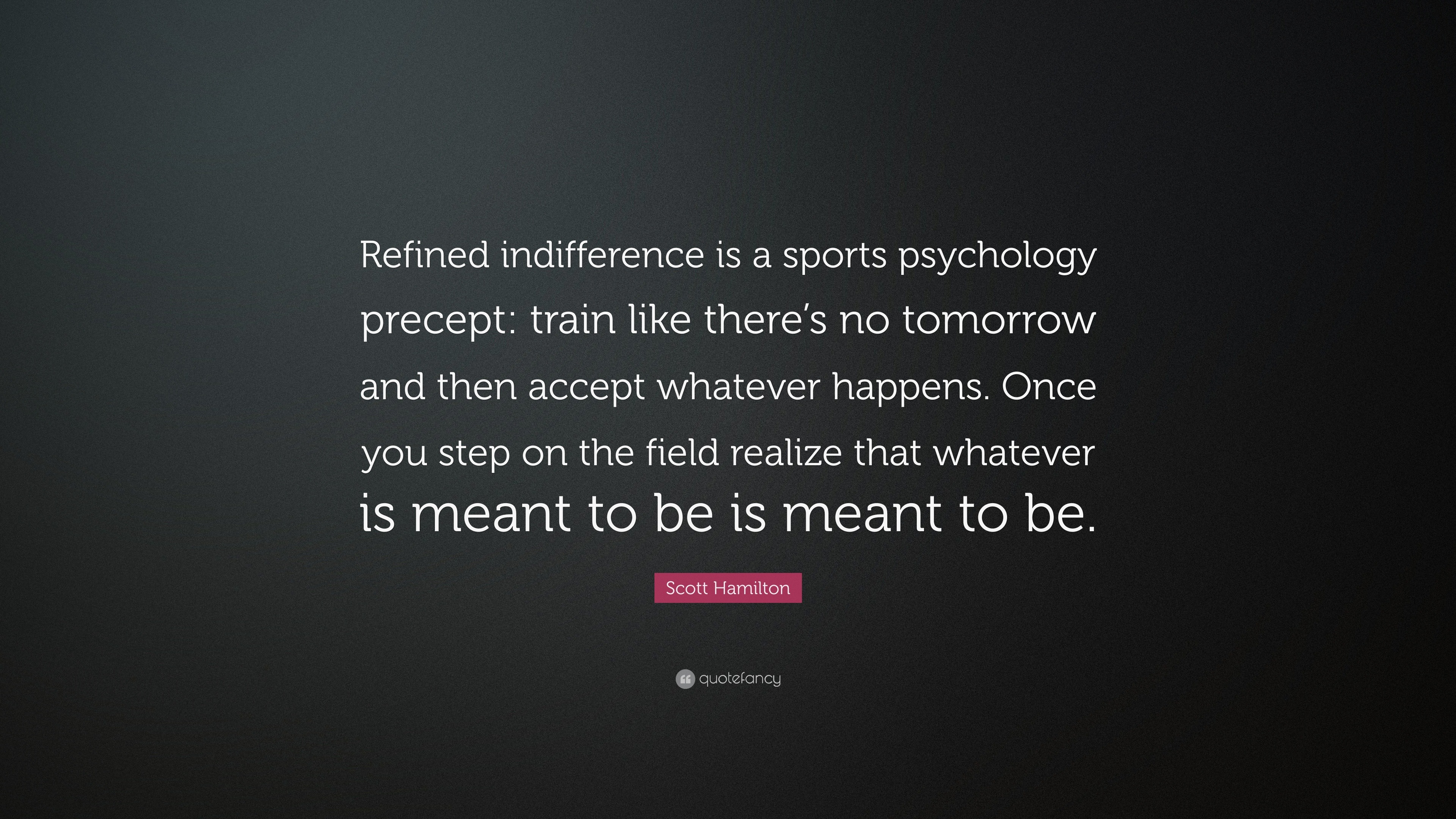 Scott Hamilton Quote “Refined indifference is a sports psychology precept train like there’s