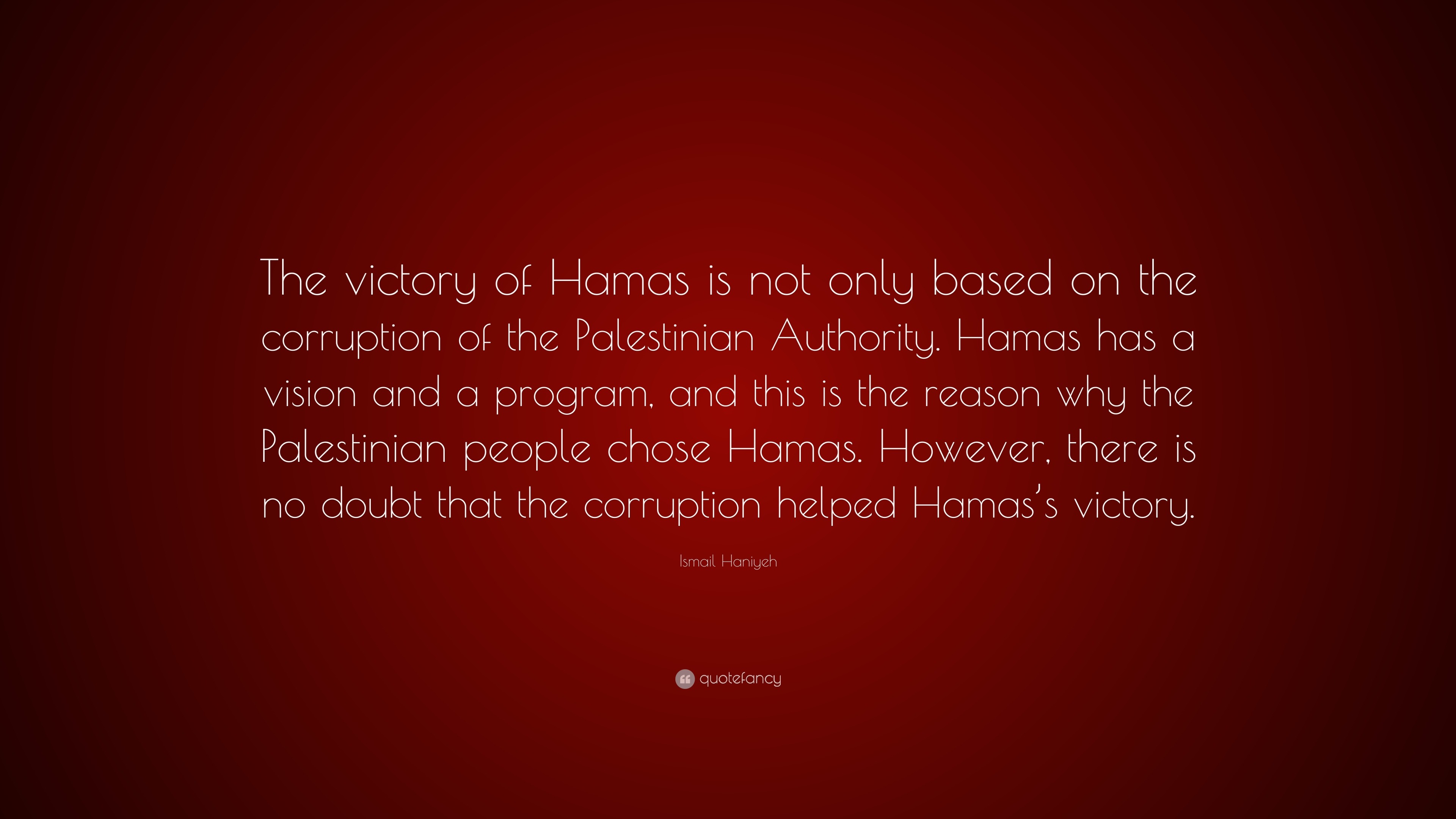 Ismail Haniyeh Quote “The victory of Hamas is not only based on the