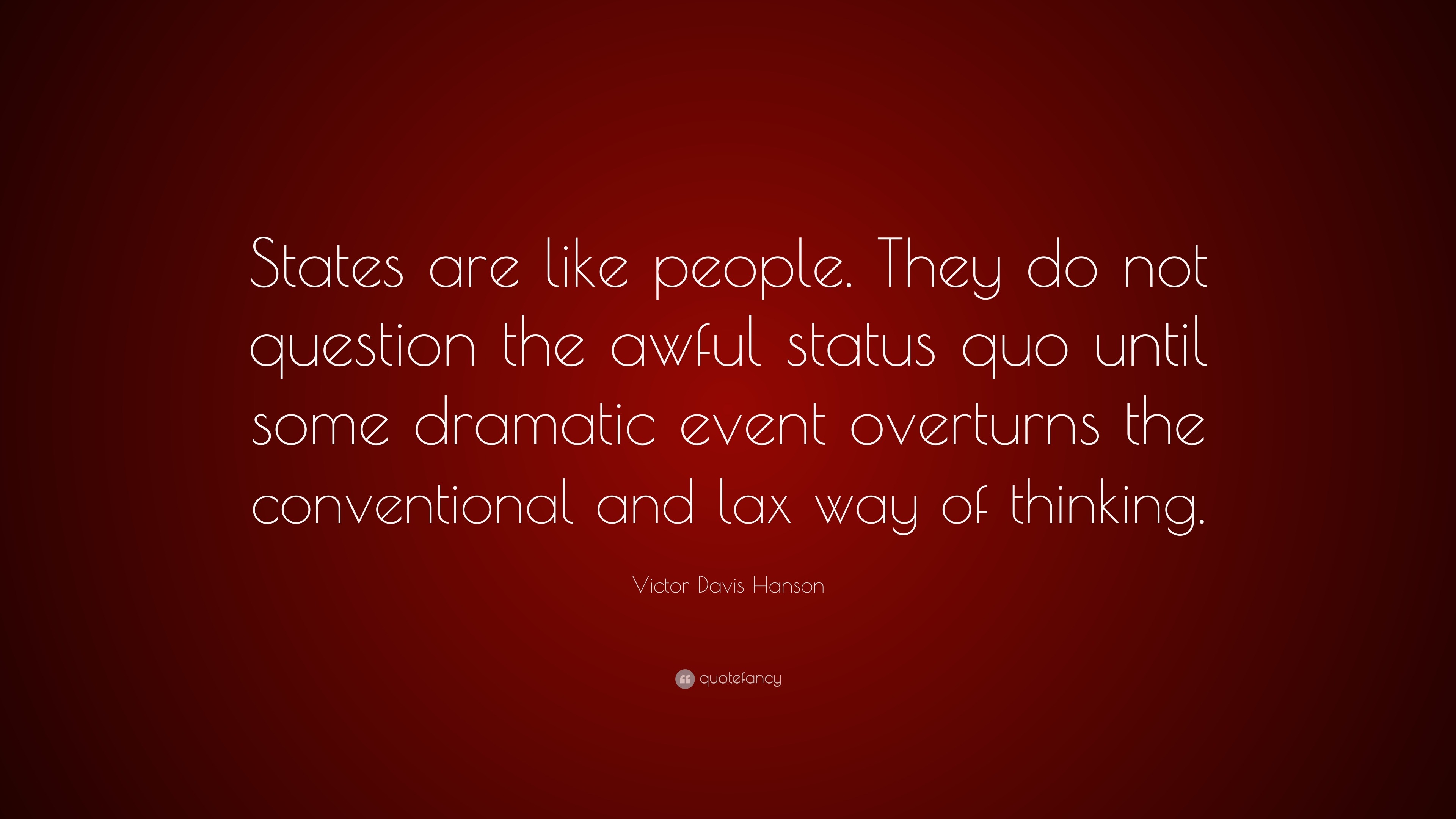 Victor Davis Hanson Quote: “States are like people. They do not ...