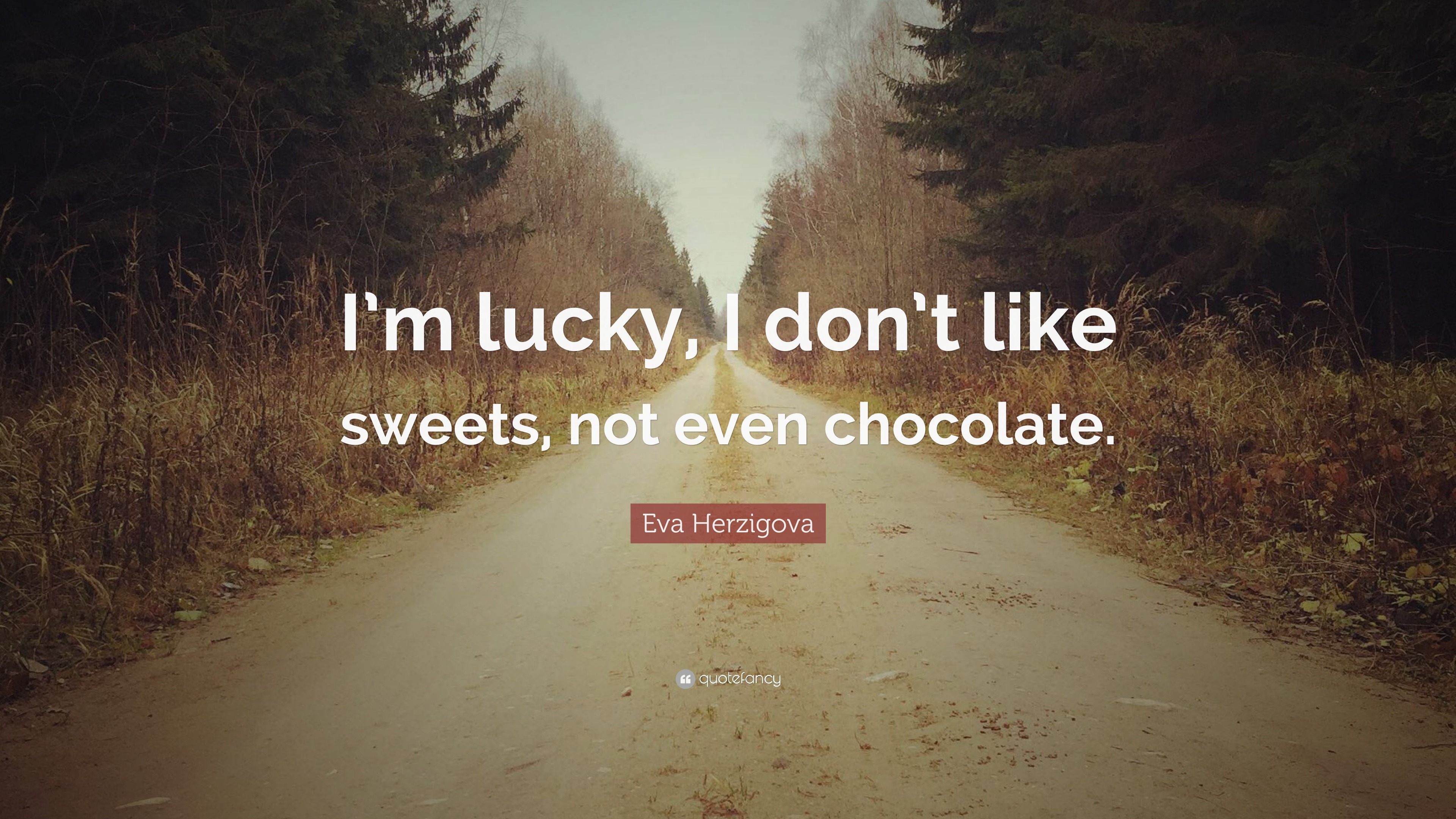 Eva Herzigova Quote: “I’m lucky, I don’t like sweets, not even chocolate.”