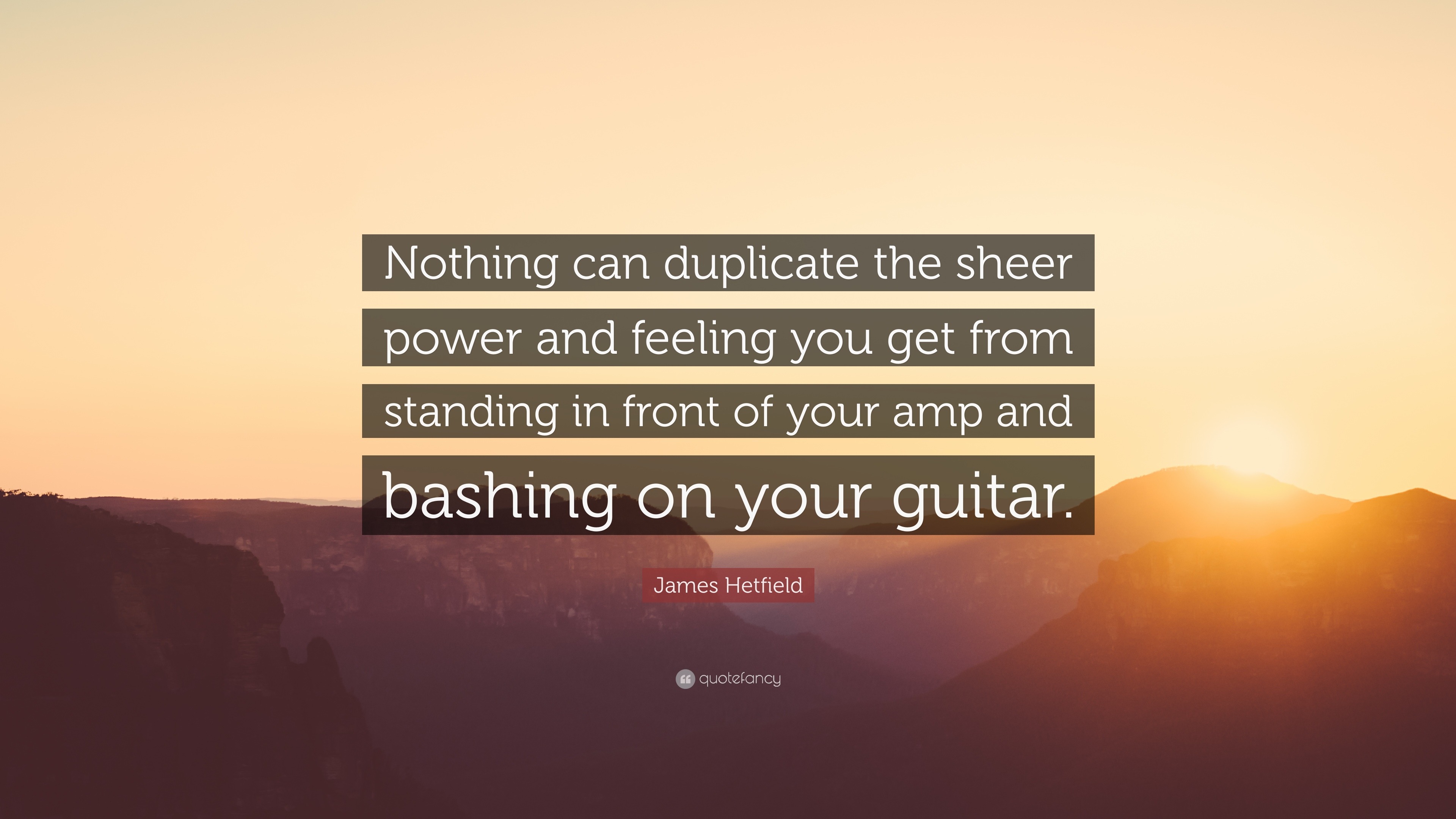 James Hetfield Quote: “Nothing Can Duplicate The Sheer Power And ...