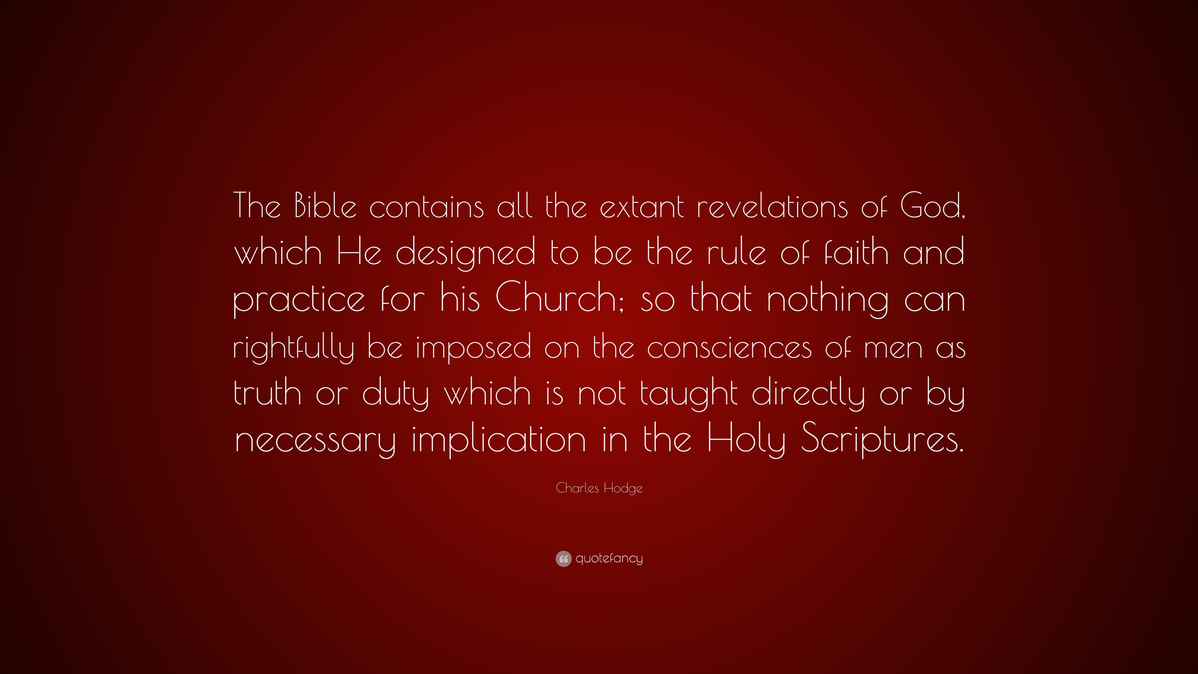 Charles Hodge Quote The Bible Contains All The Extant Revelations Of