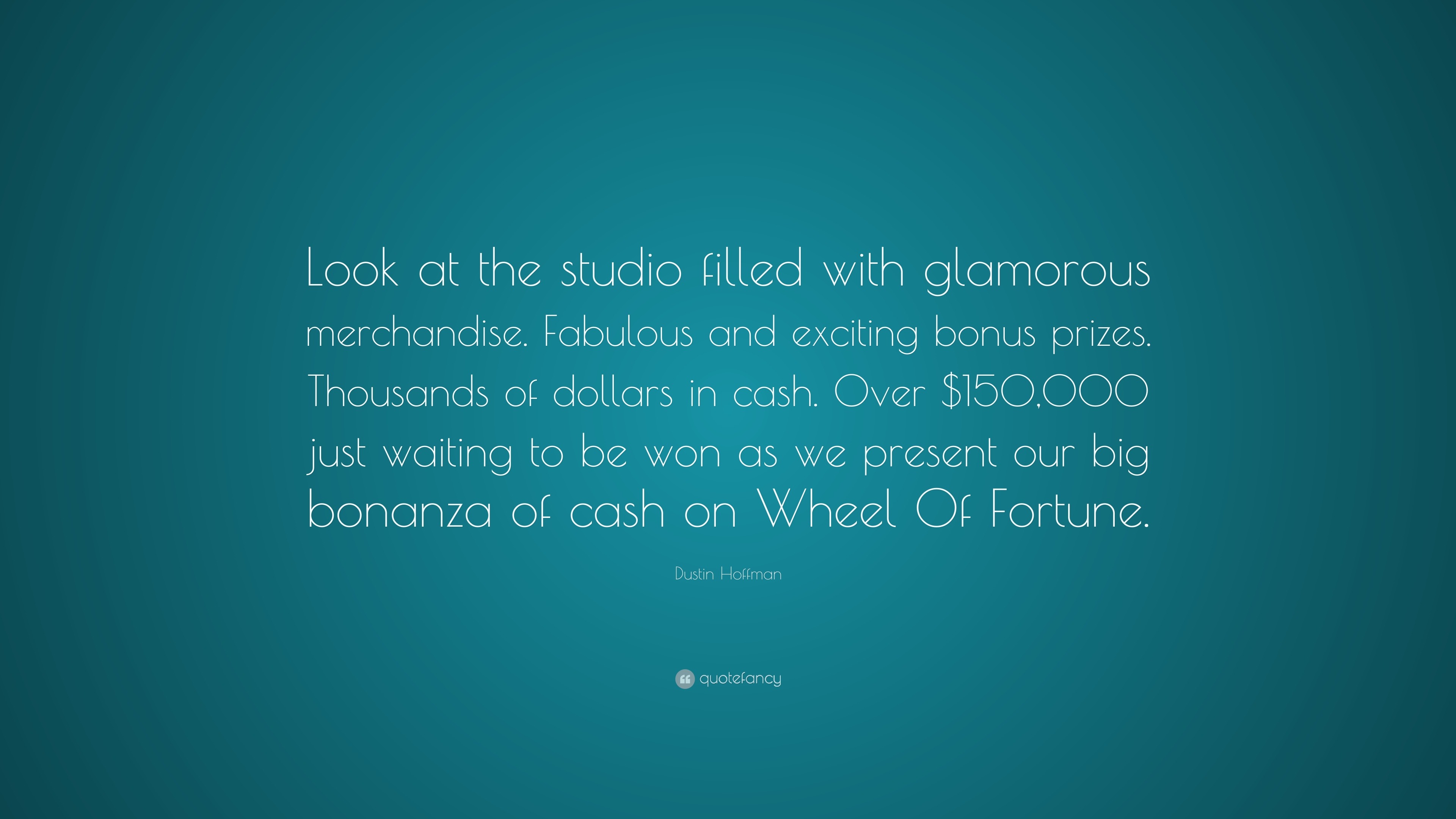 Dustin Hoffman Quote “Look at the studio filled with glamorous