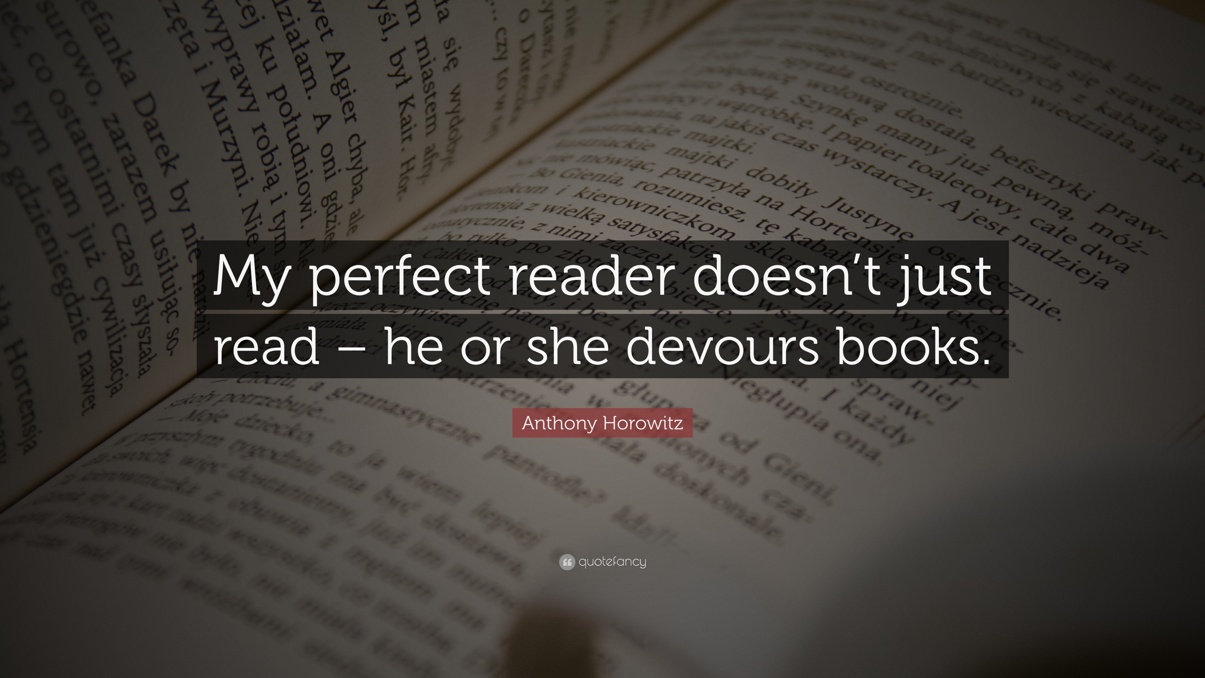 Anthony Horowitz Quote: “My perfect reader doesn’t just read – he or ...