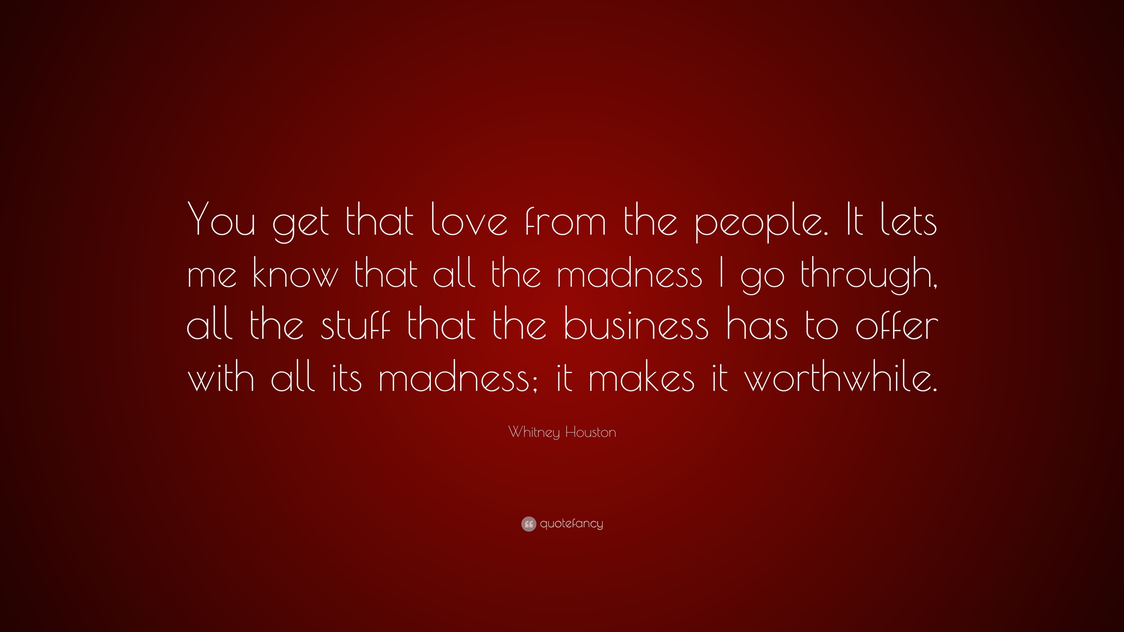 Whitney Houston Quote: “You get that love from the people. It lets me ...