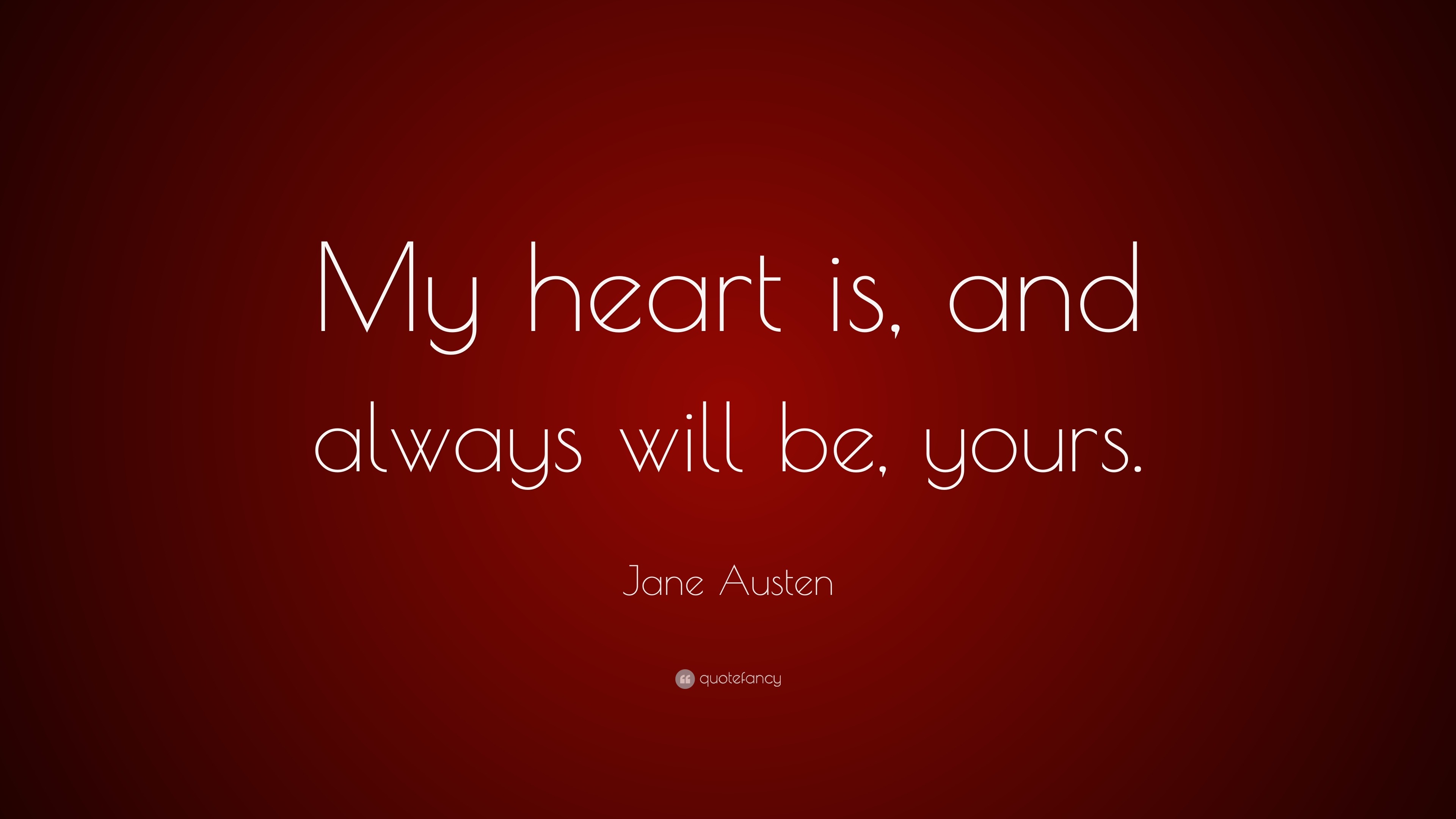 Jane Austen Quote: “My Heart Is, And Always Will Be, Yours.”