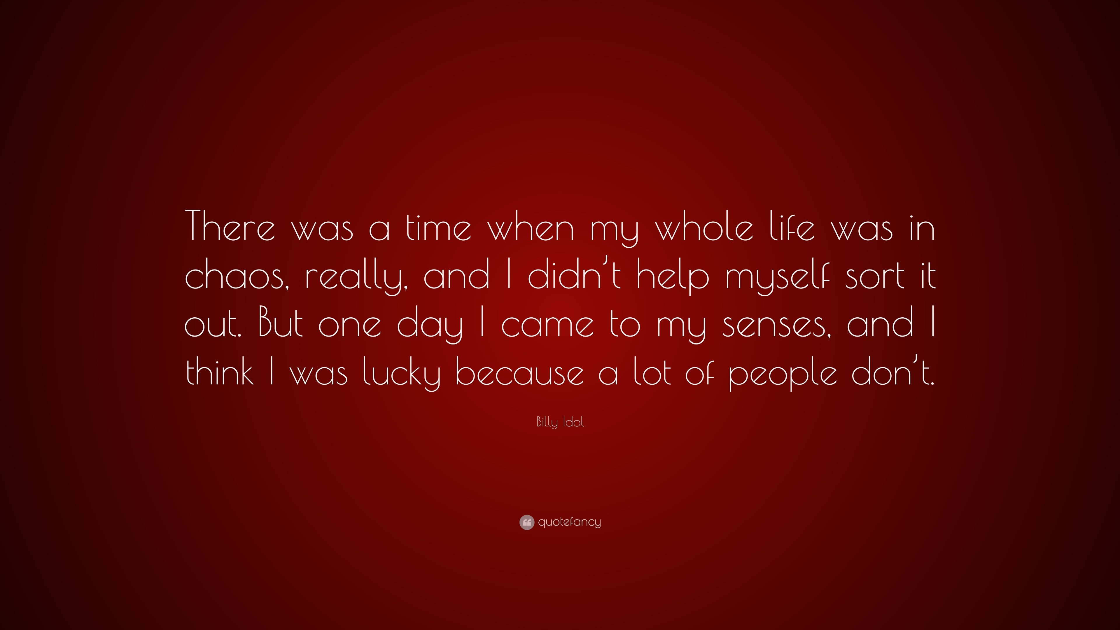 Billy Idol Quote “There was a time when my whole life was in chaos