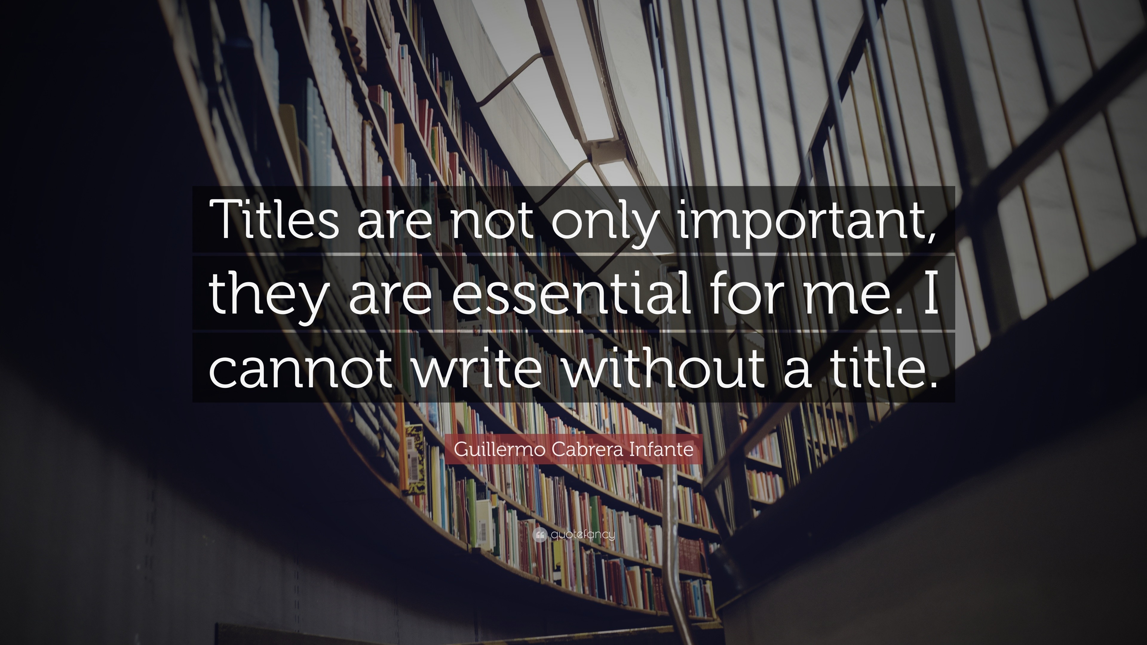 Guillermo Cabrera Infante Quote: “Titles are not only important, they ...