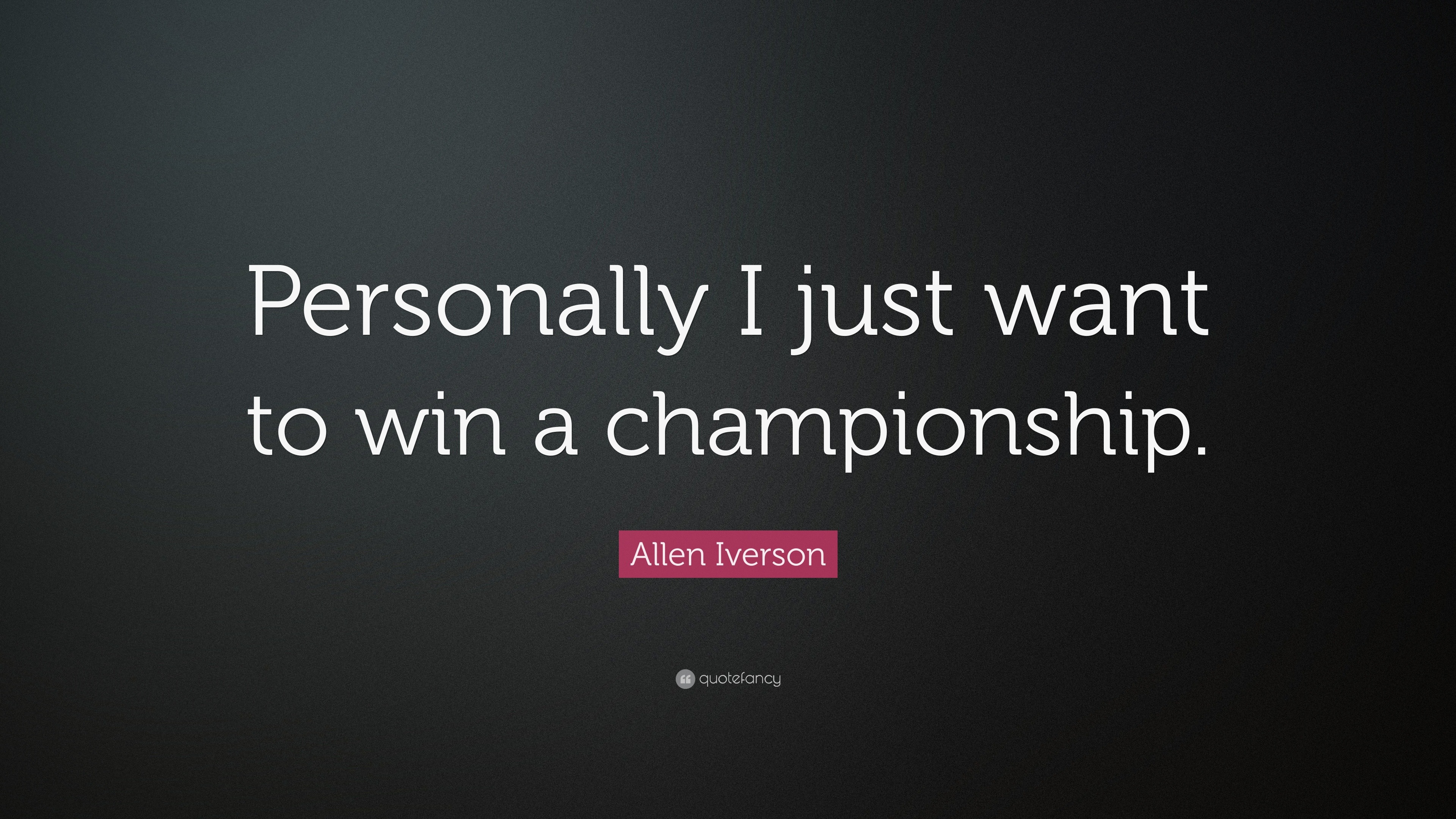 Allen Iverson Quote: “Personally I just want to win a championship.”