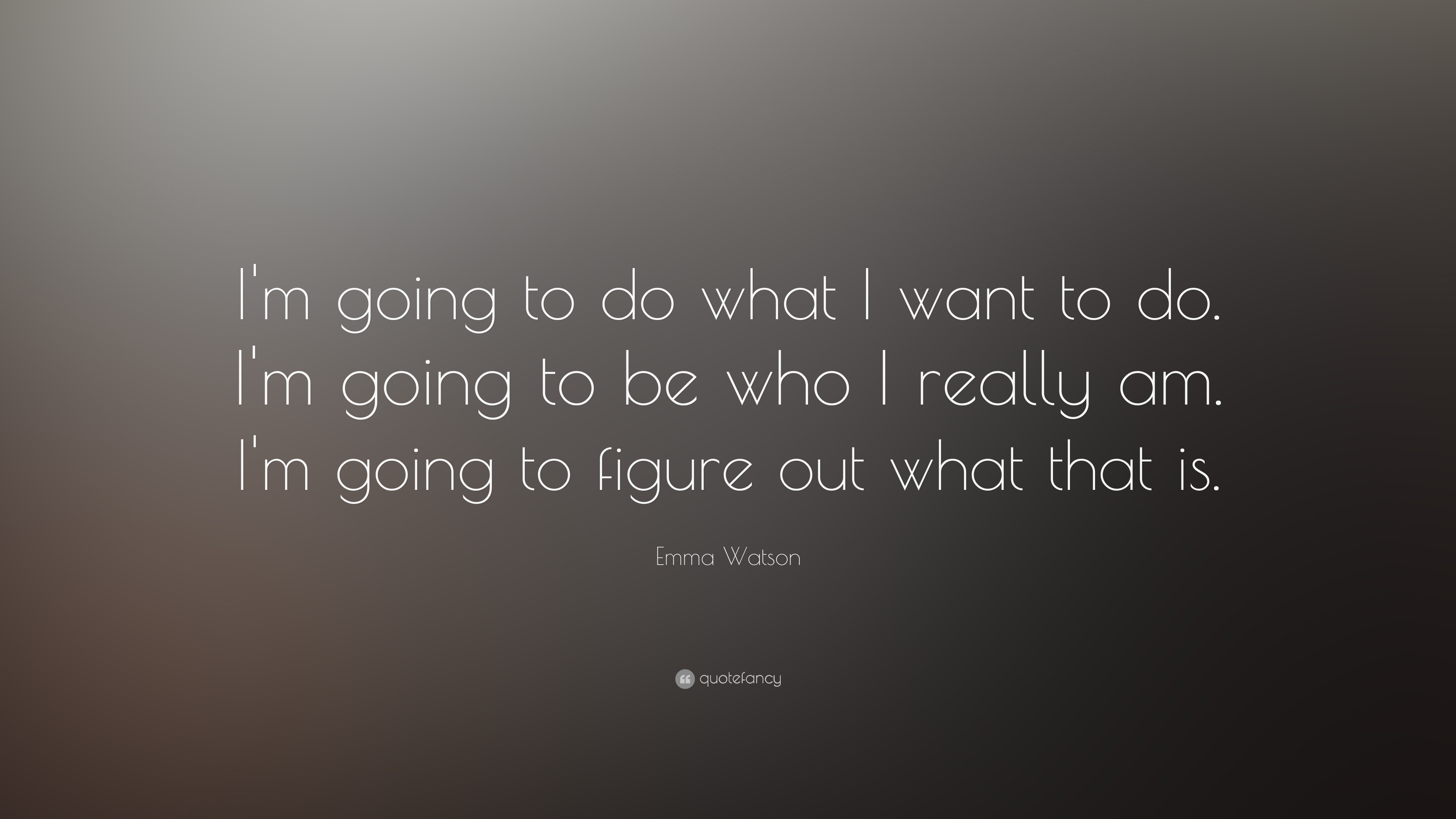 Emma Watson Quote “i M Going To Do What I Want To Do I M Going To Be Who I Really Am I M