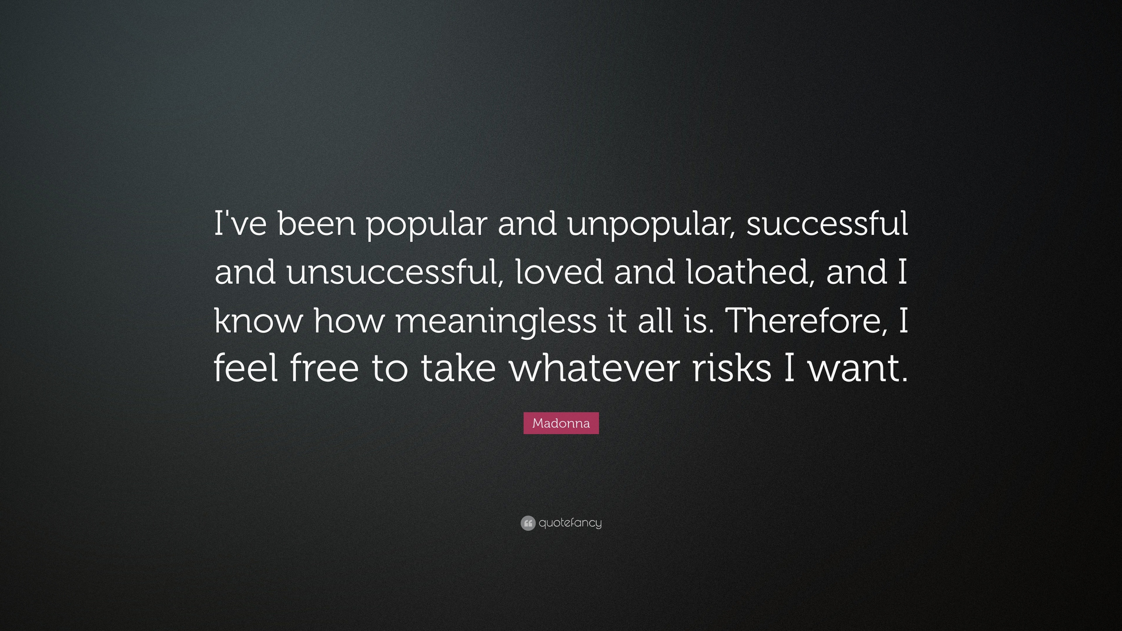 Madonna Quote: “I've been popular and unpopular, successful and ...