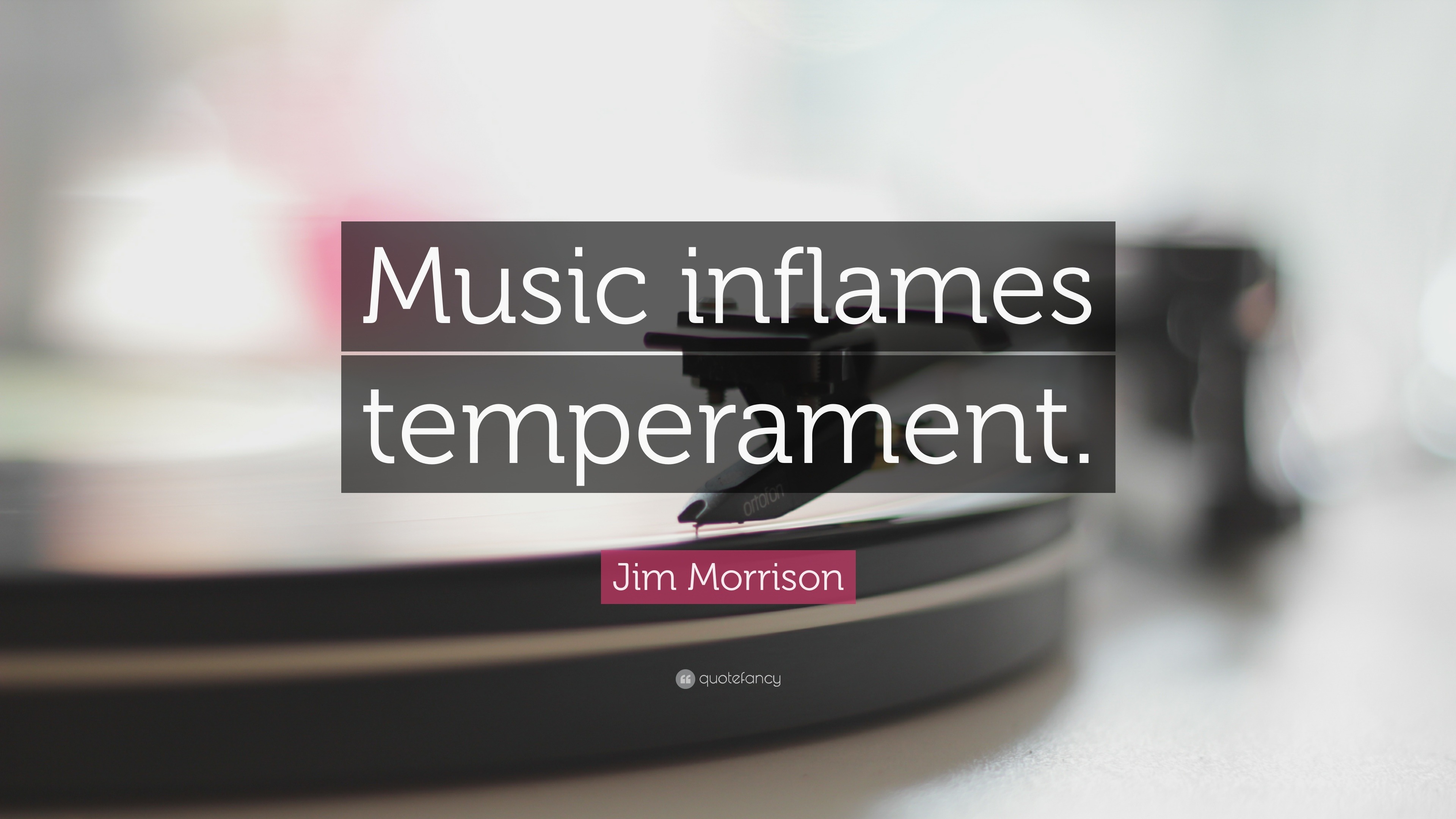 Jim Morrison Quote “Music inflames temperament.”