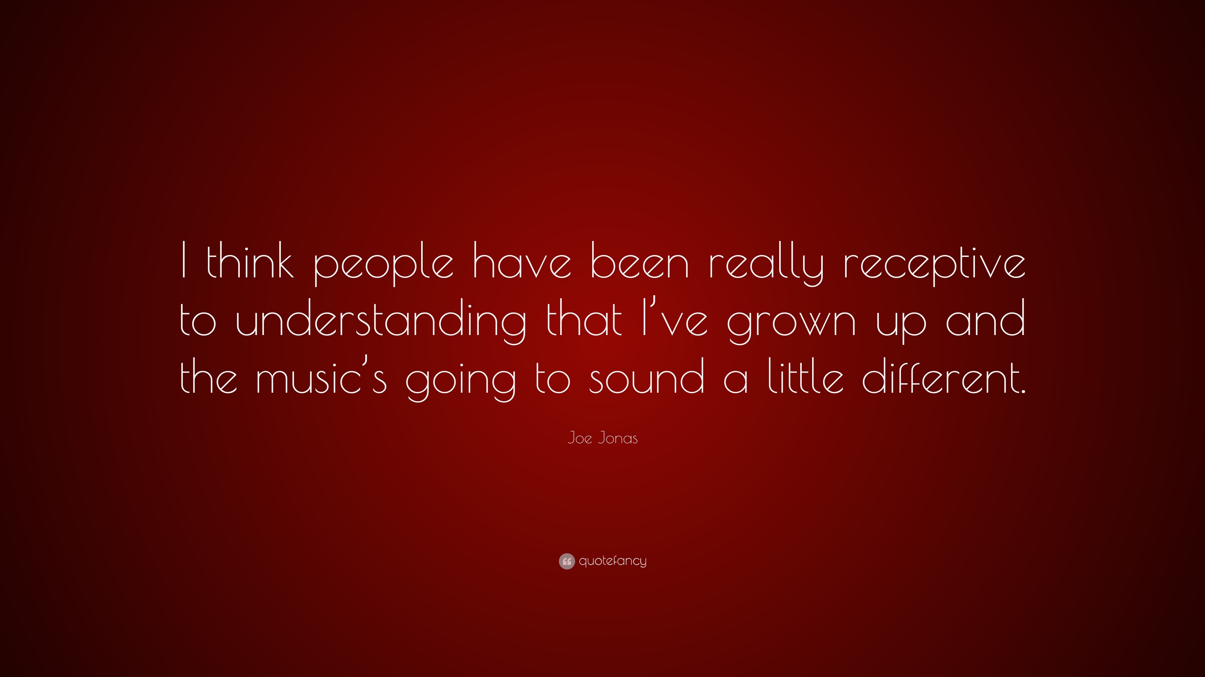 Joe Jonas Quote: “I think people have been really receptive to ...