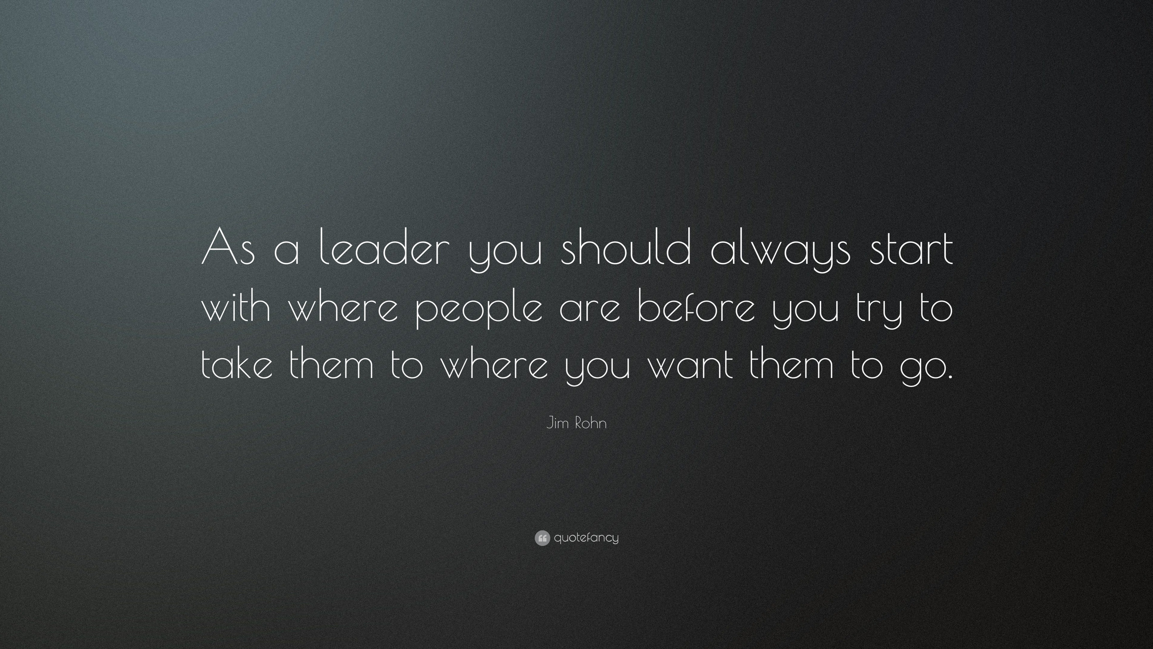 Jim Rohn Quote: “as A Leader You Should Always Start With Where People 