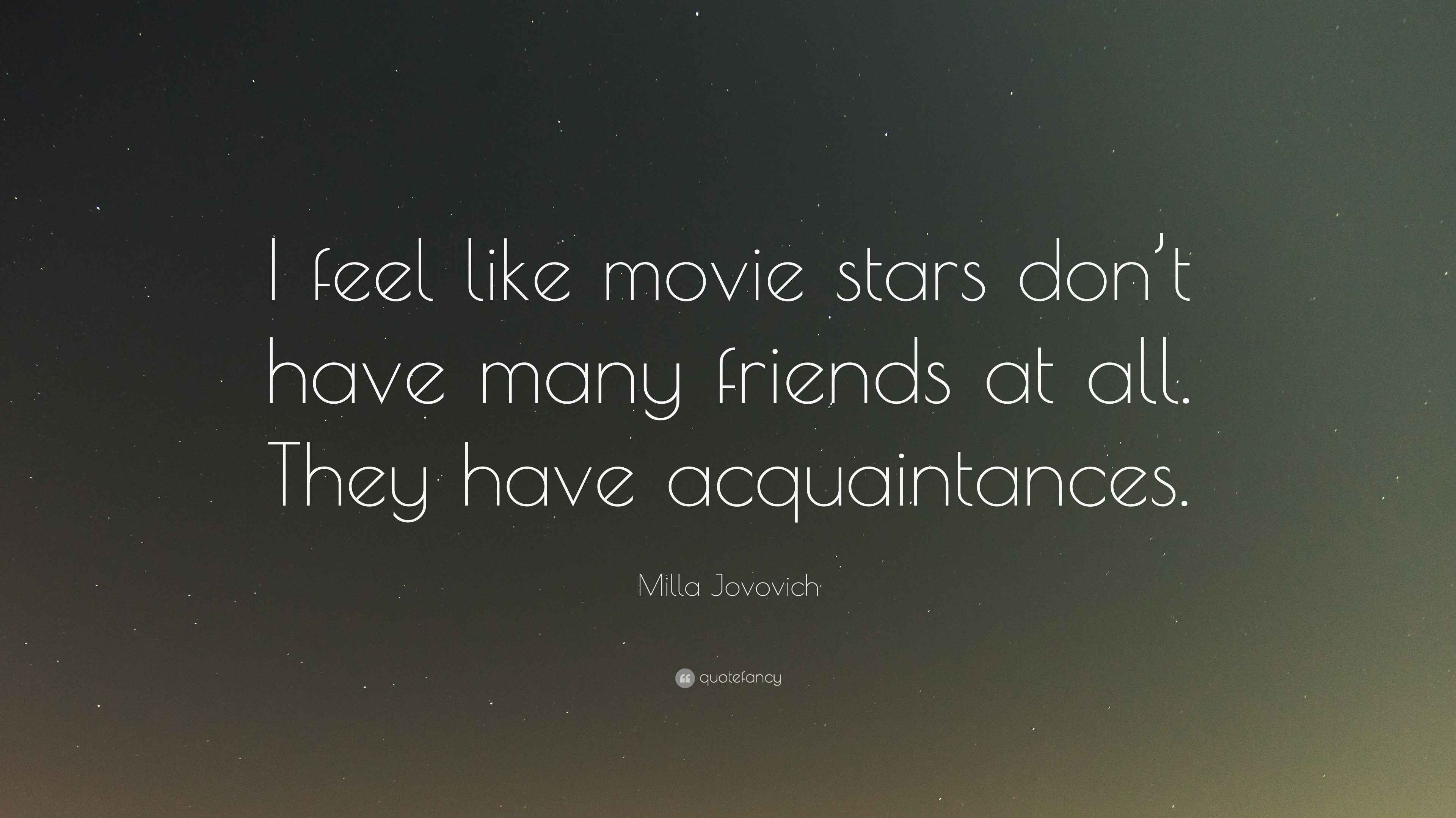 Milla Jovovich Quote I Feel Like Movie Stars Don T Have Many Friends At All They