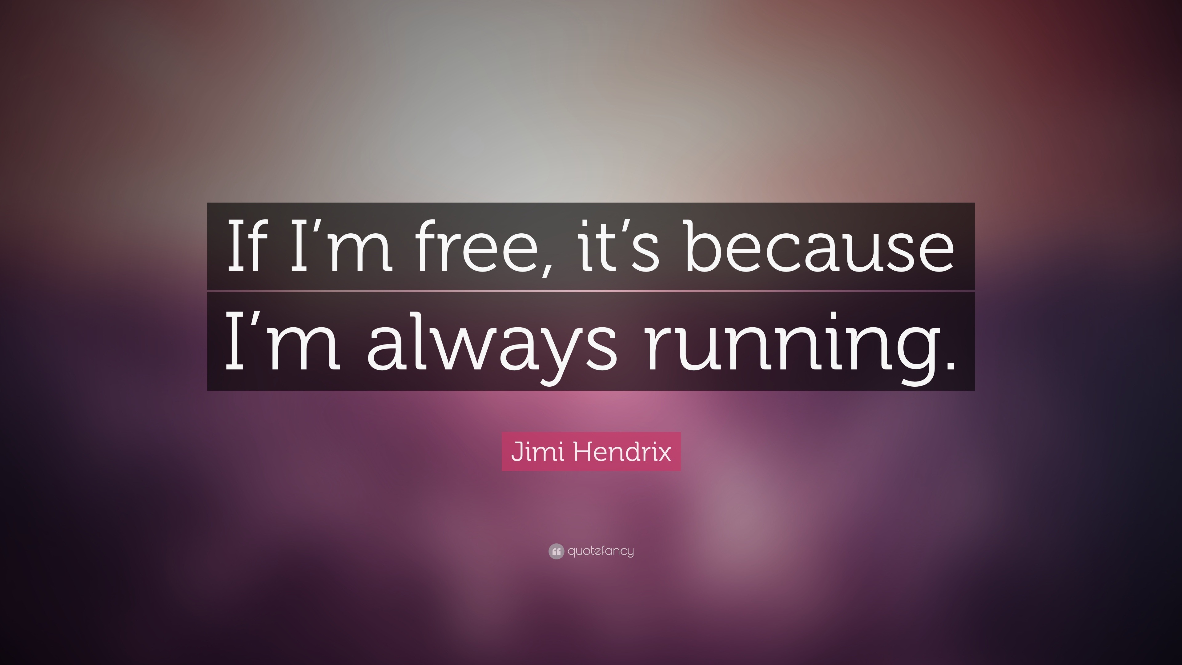 Jimi Hendrix Quote: “If I’m free, it’s because I’m always running.”
