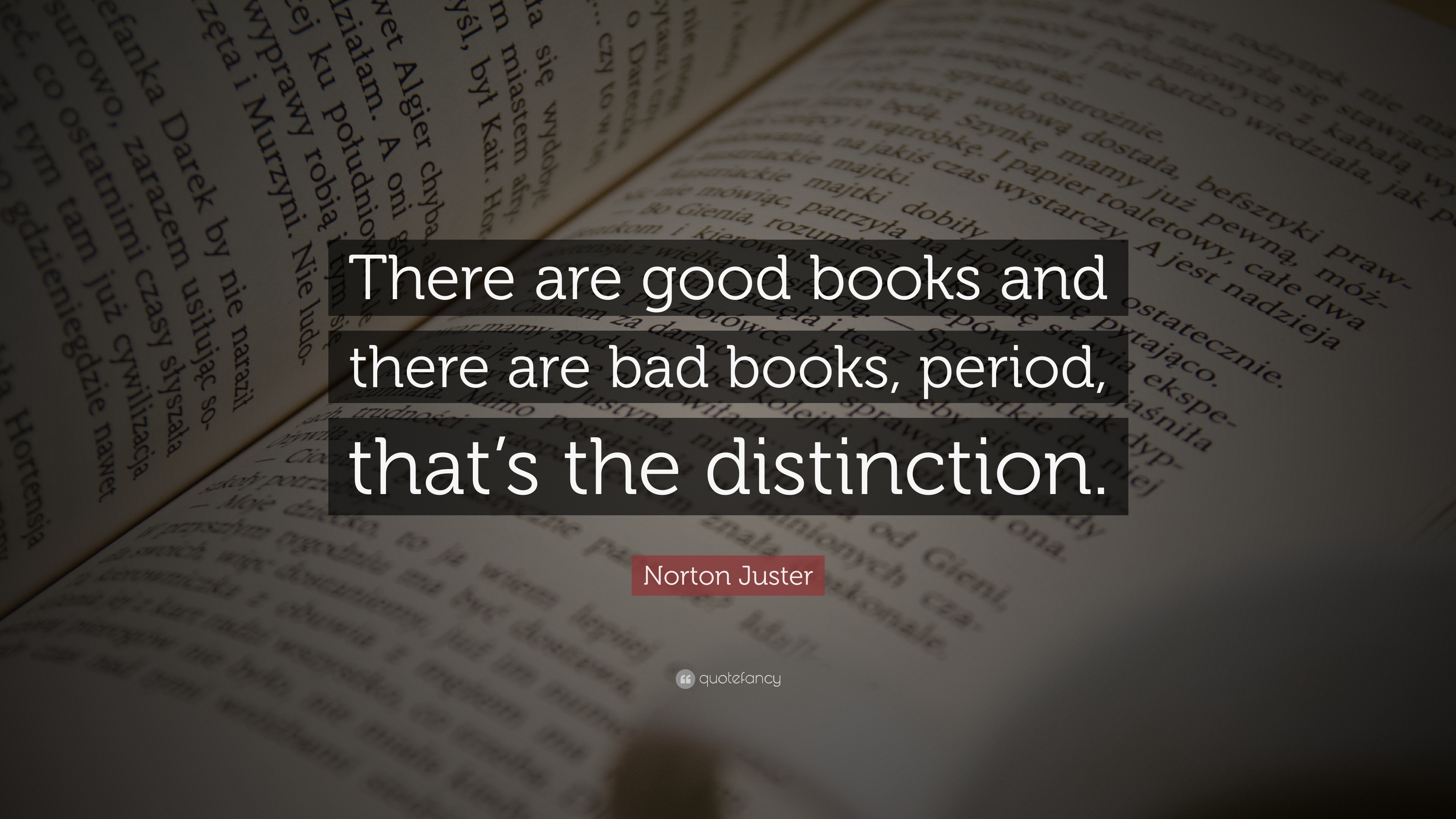 Norton Juster Quote: “There are good books and there are bad books ...