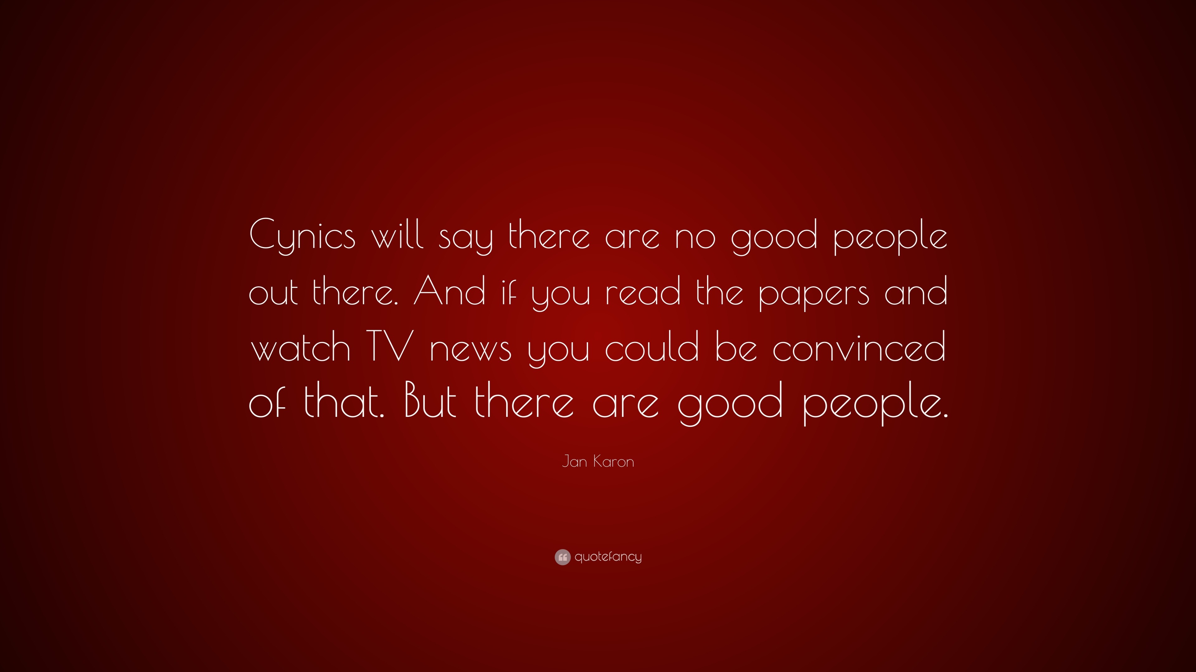 Jan Karon Quote: “Cynics will say there are no good people out there ...