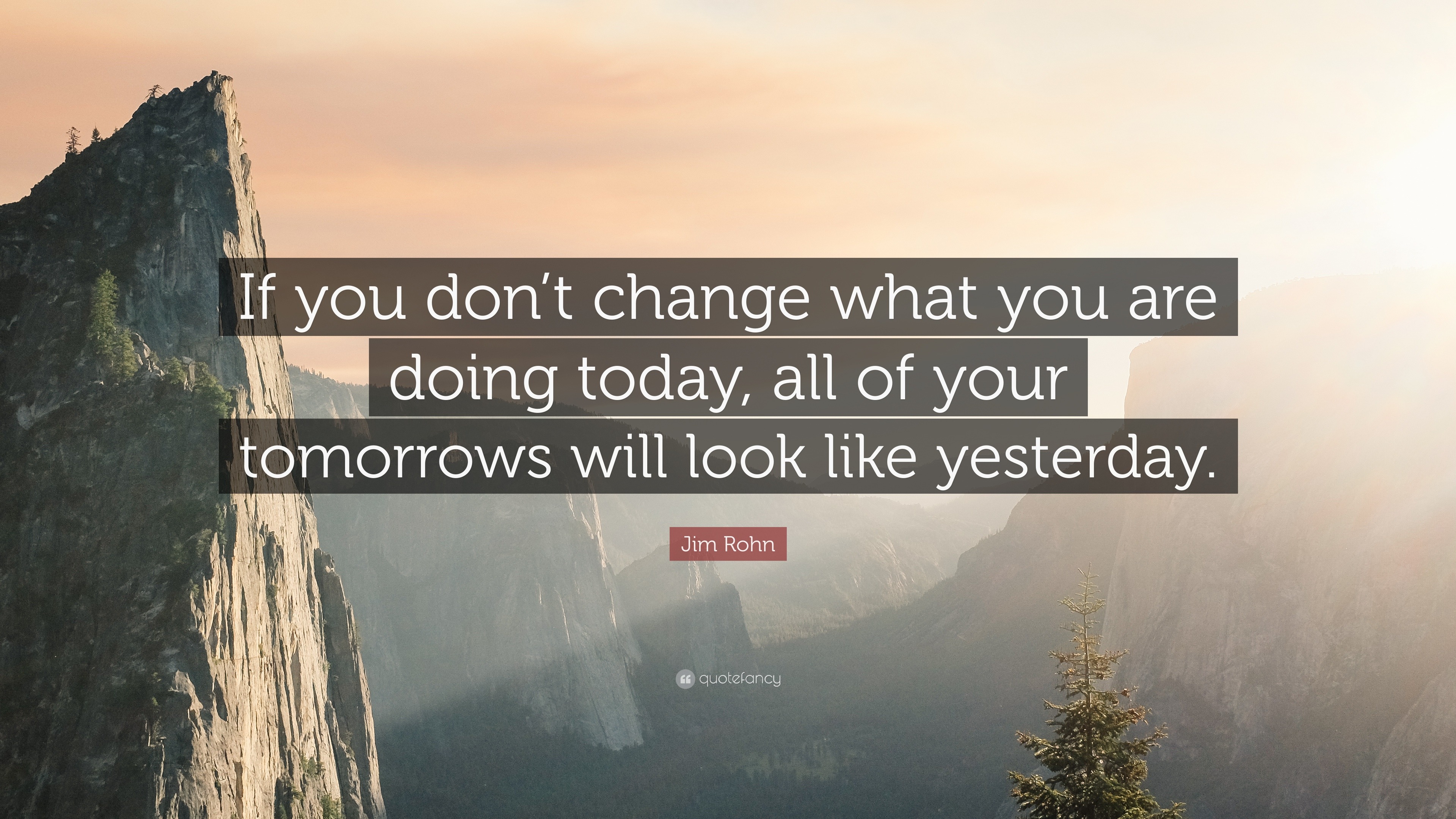 Jim Rohn Quote: “If you don’t change what you are doing today, all of ...