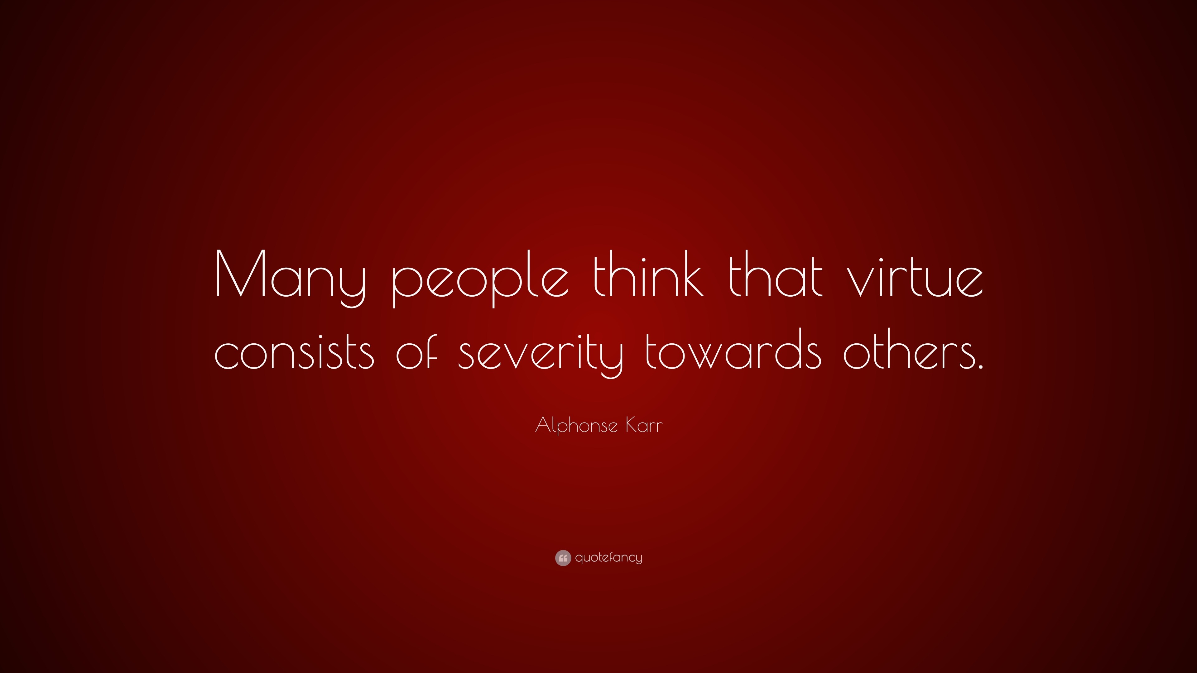 Alphonse Karr Quote: “Many people think that virtue consists of ...