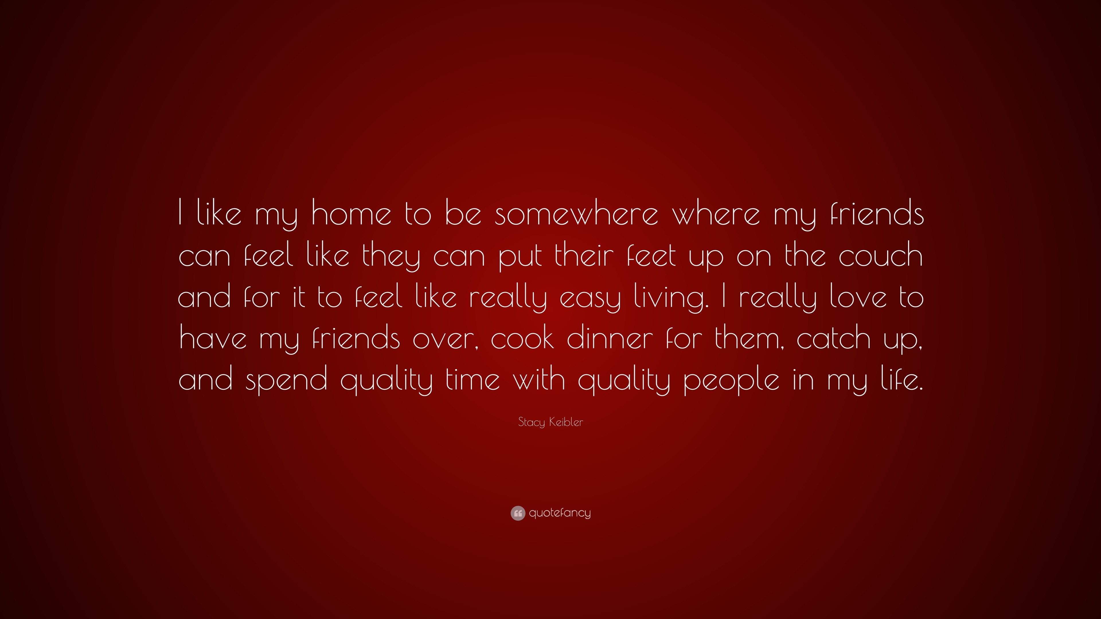 Stacy Keibler Quote: “I like my home to be somewhere where my friends can  feel like they can put their feet up on the couch and for it to feel...”