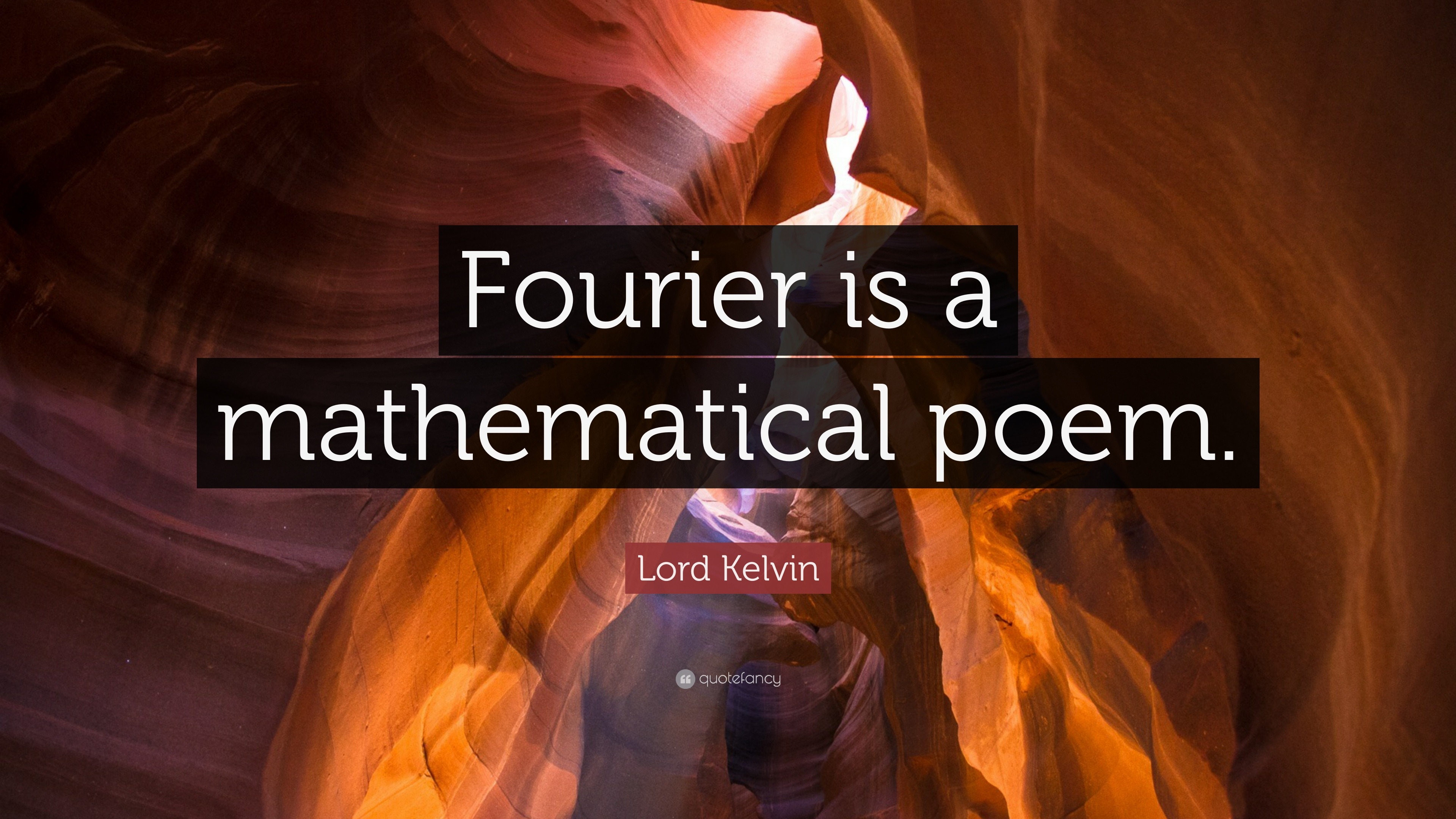 Lord Kelvin Quote: “Fourier is a mathematical poem.”